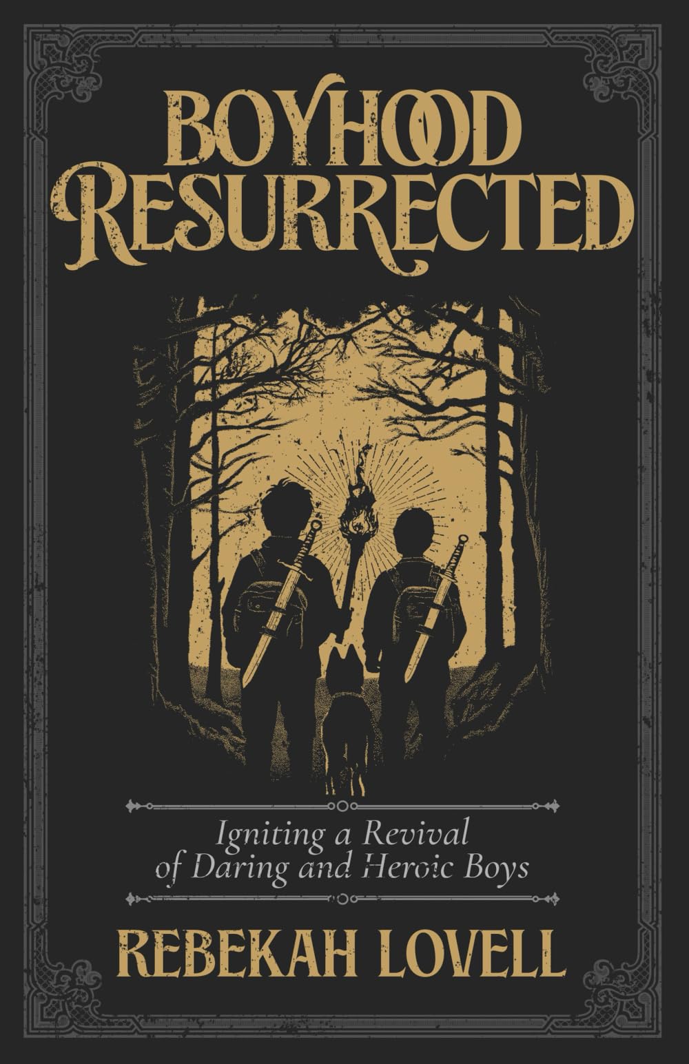 Boyhood Resurrected: Igniting a Revival of Daring and Heroic Boys Parents & Children