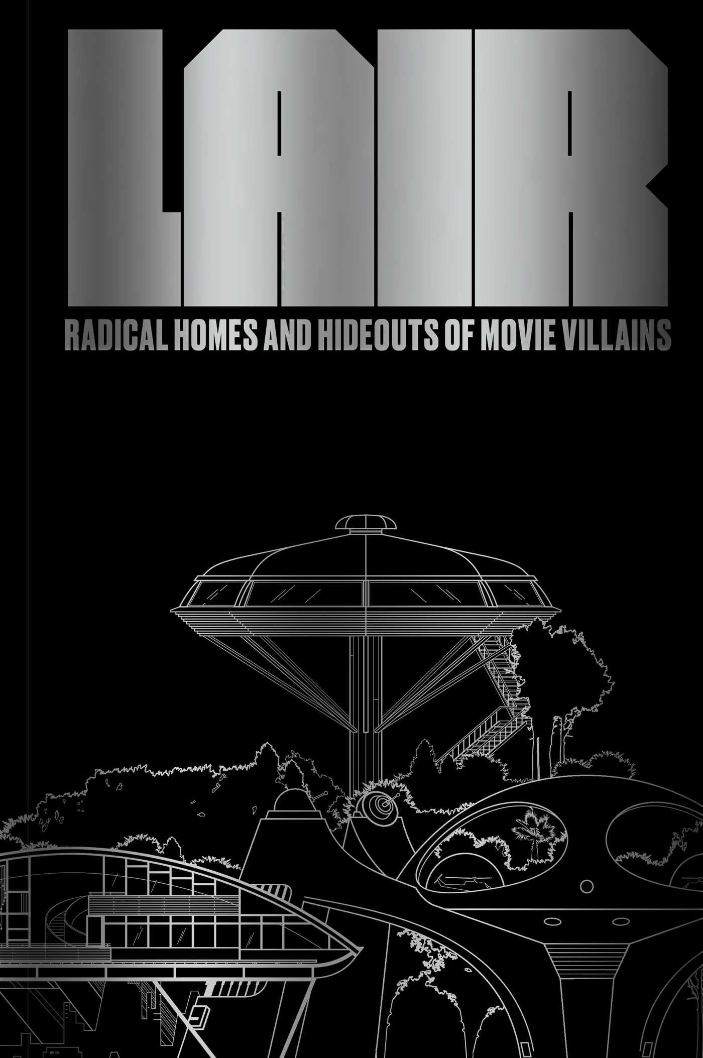 Lair: Radical Homes and Hideouts of Movie Villains (Trade Edition) book