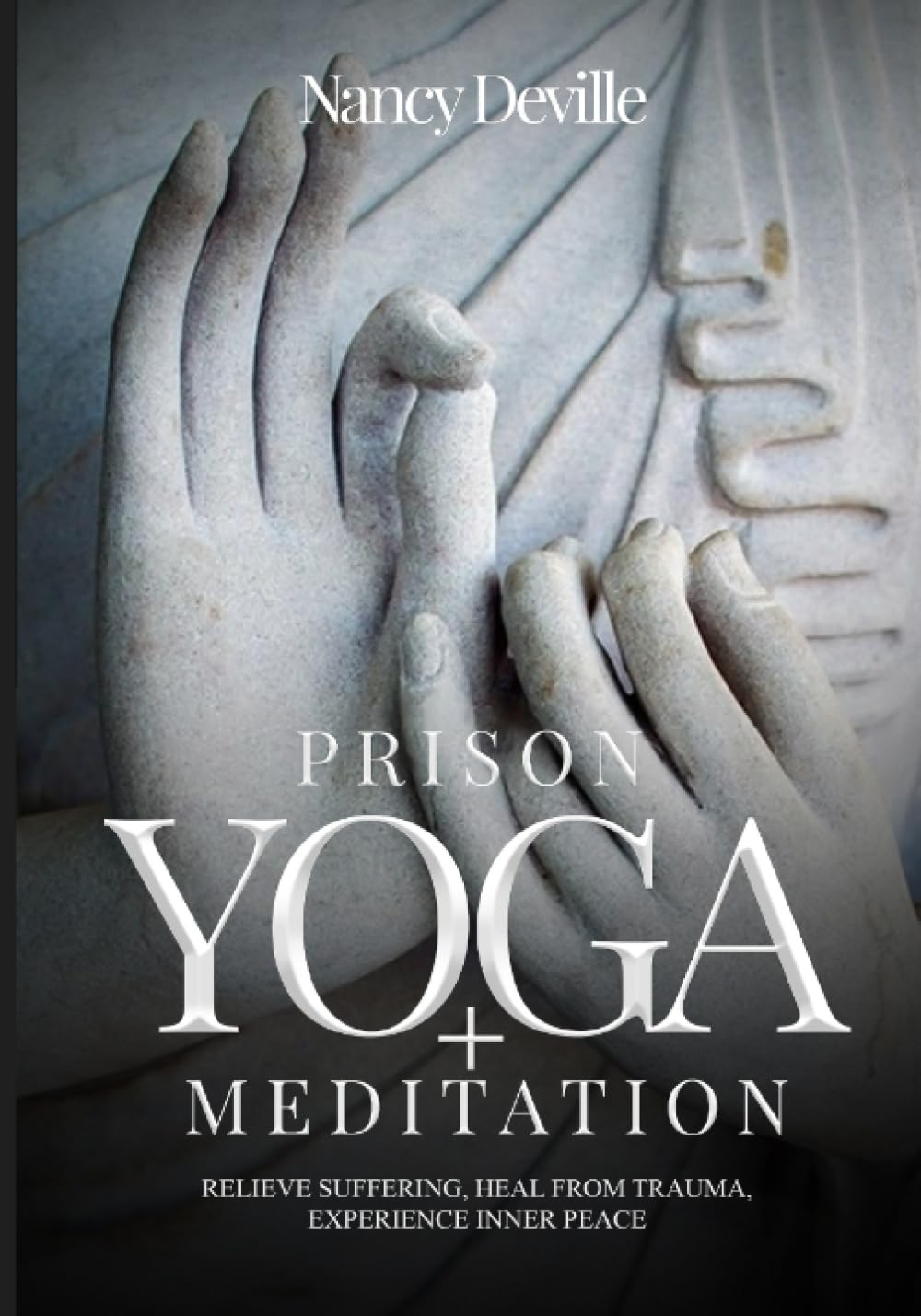 Prison Yoga + Meditation: Relieve Suffering, Heal From Trauma, Experience Inner Peace Medicine