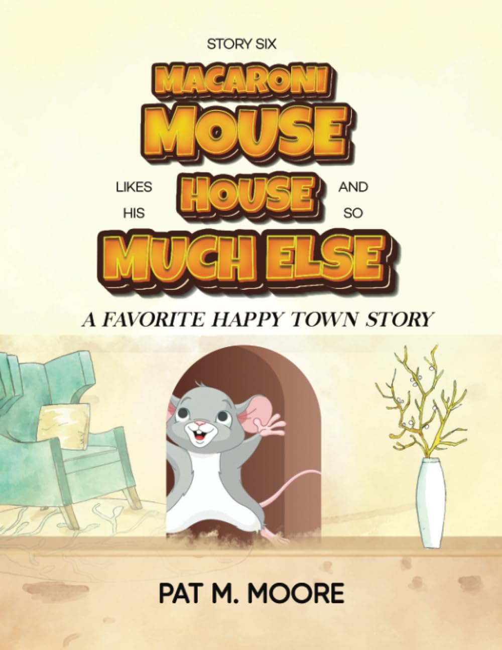 MACARONI MOUSE LIKES HIS HOUSE AND SO MUCH ELSE (Welcome to Happy Town, Band 6) Non-fiction