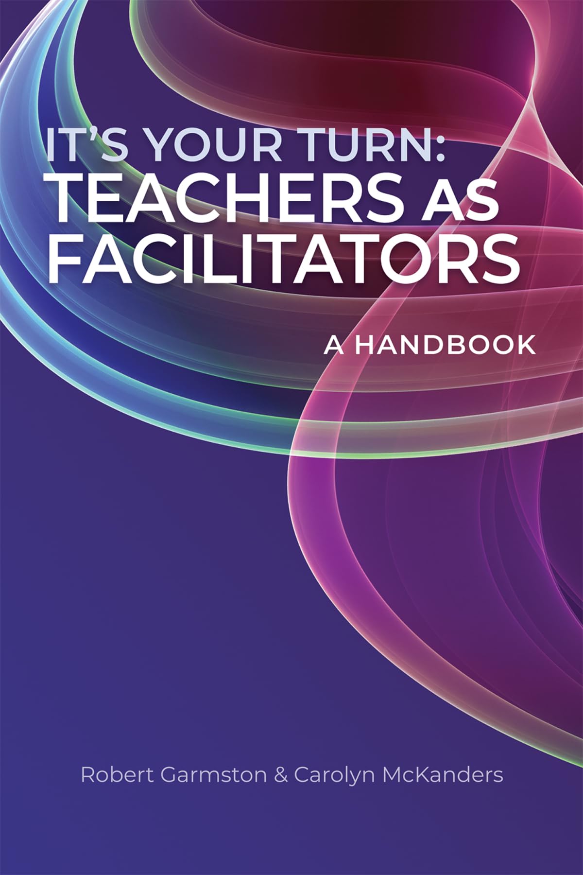 It's Your Turn: Teachers As Facilitators; A Handbook Business, Finance & Career