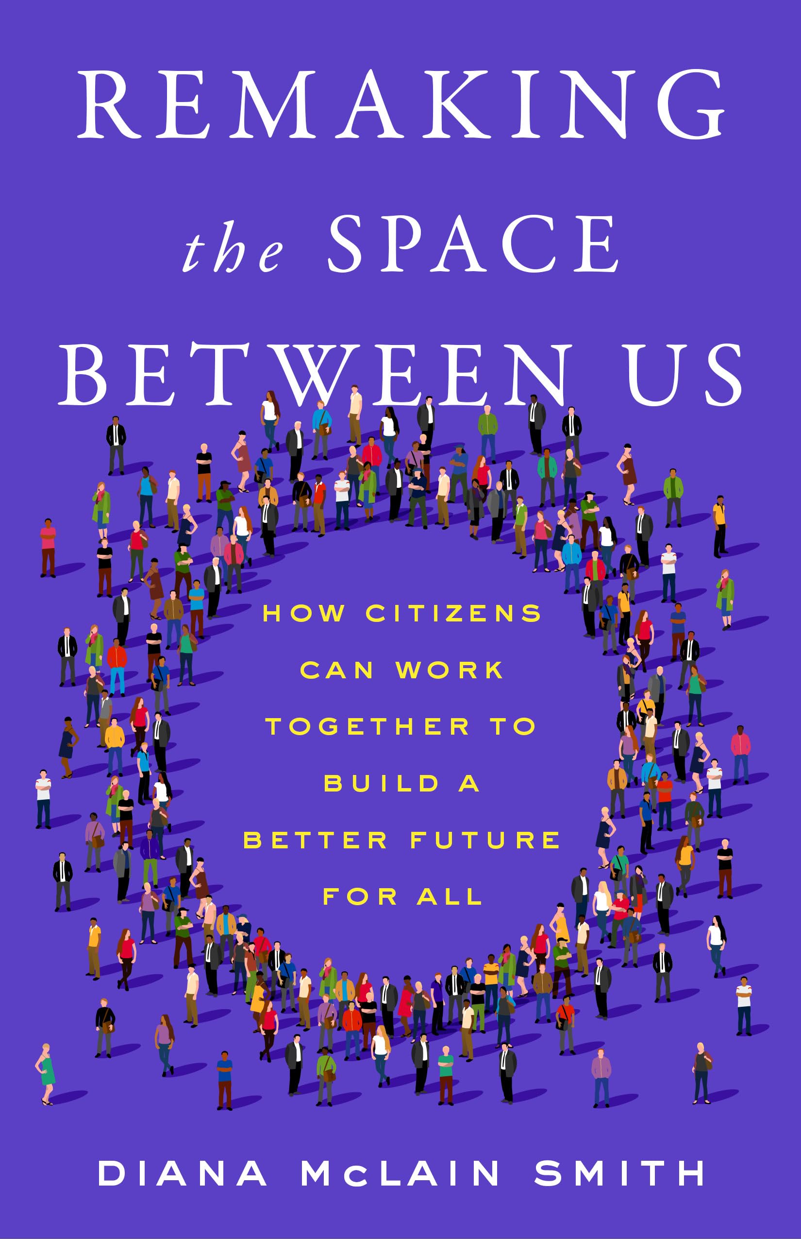 Remaking the Space Between Us: How Citizens Can Work Together to Build a Better Future for All General education
