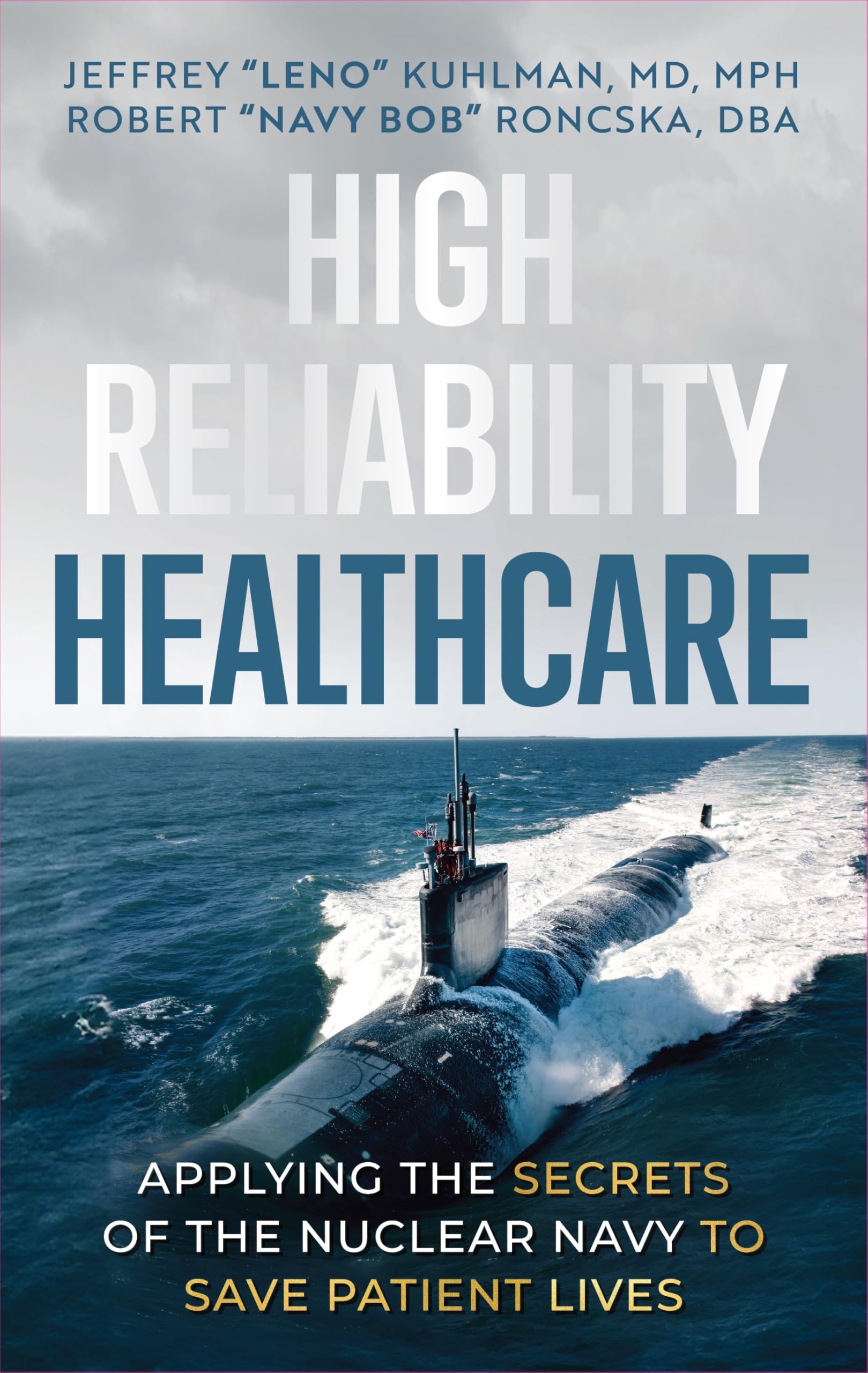 High Reliability Healthcare: Applying the Secrets of the Nuclear Navy to Save Patient Lives Medicine