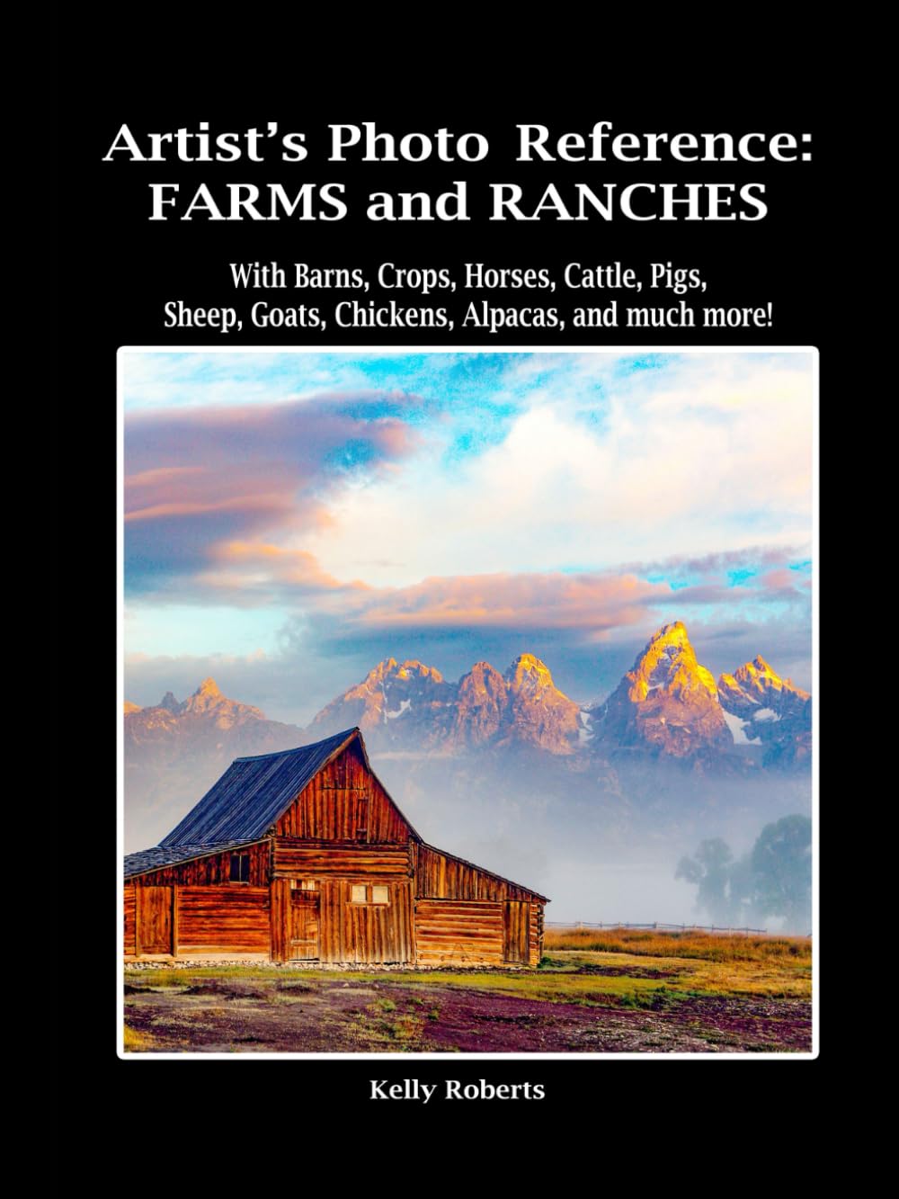 Artist's Photo Reference: Farms and Ranches: With Barns, Crops, Horses, Cattle, Pigs, Sheep, Goats, Chickens, Alpacas, and much more! (Paint & Draw Reference Photos) Arts & Music