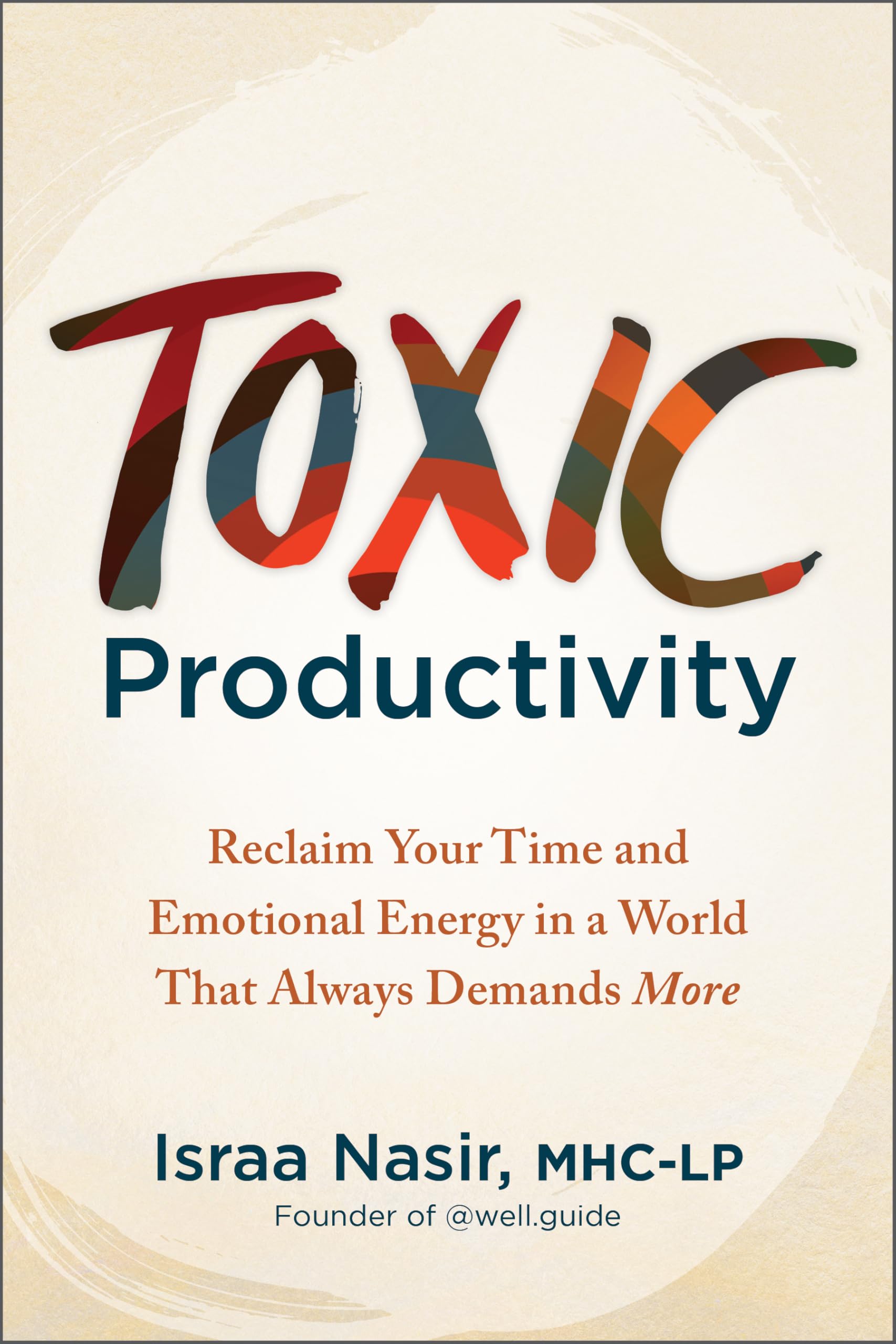 Toxic Productivity: Reclaim Your Time and Emotional Energy in a World That Always Demands More book
