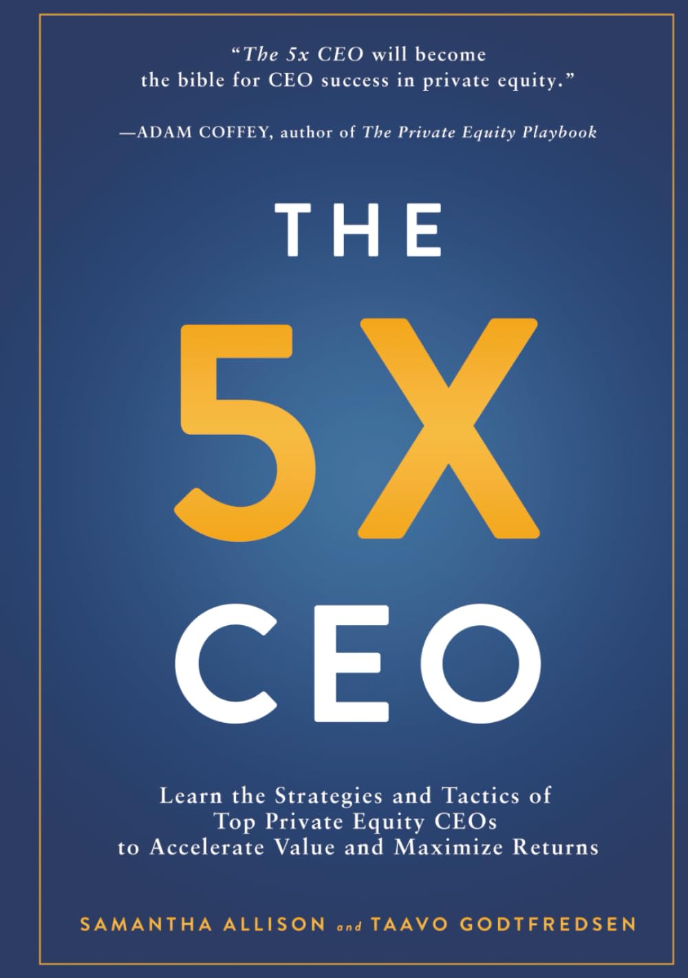 The 5x CEO: Learn the Strategies and Tactics of Top Private Equity CEOs to Accelerate Value and Maximize Returns Business, Finance & Career