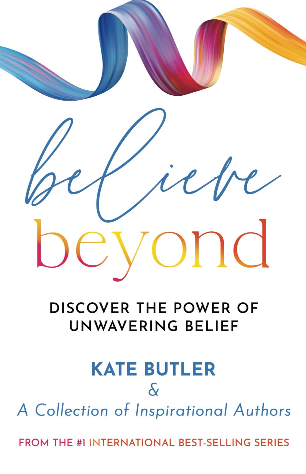 Believe Beyond: Discover the Power of Unwavering Belief Lifestyle