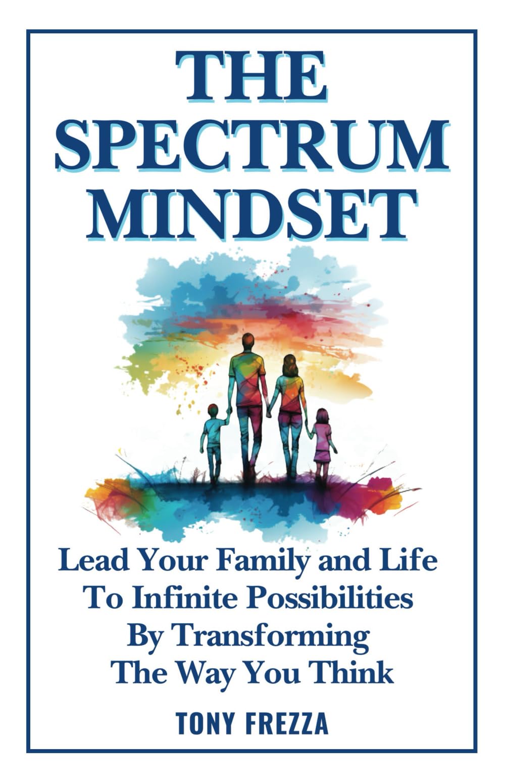 The Spectrum Mindset: Lead Your Family and Life To Infinite Possibilities By Transforming The Way You Think Psychology