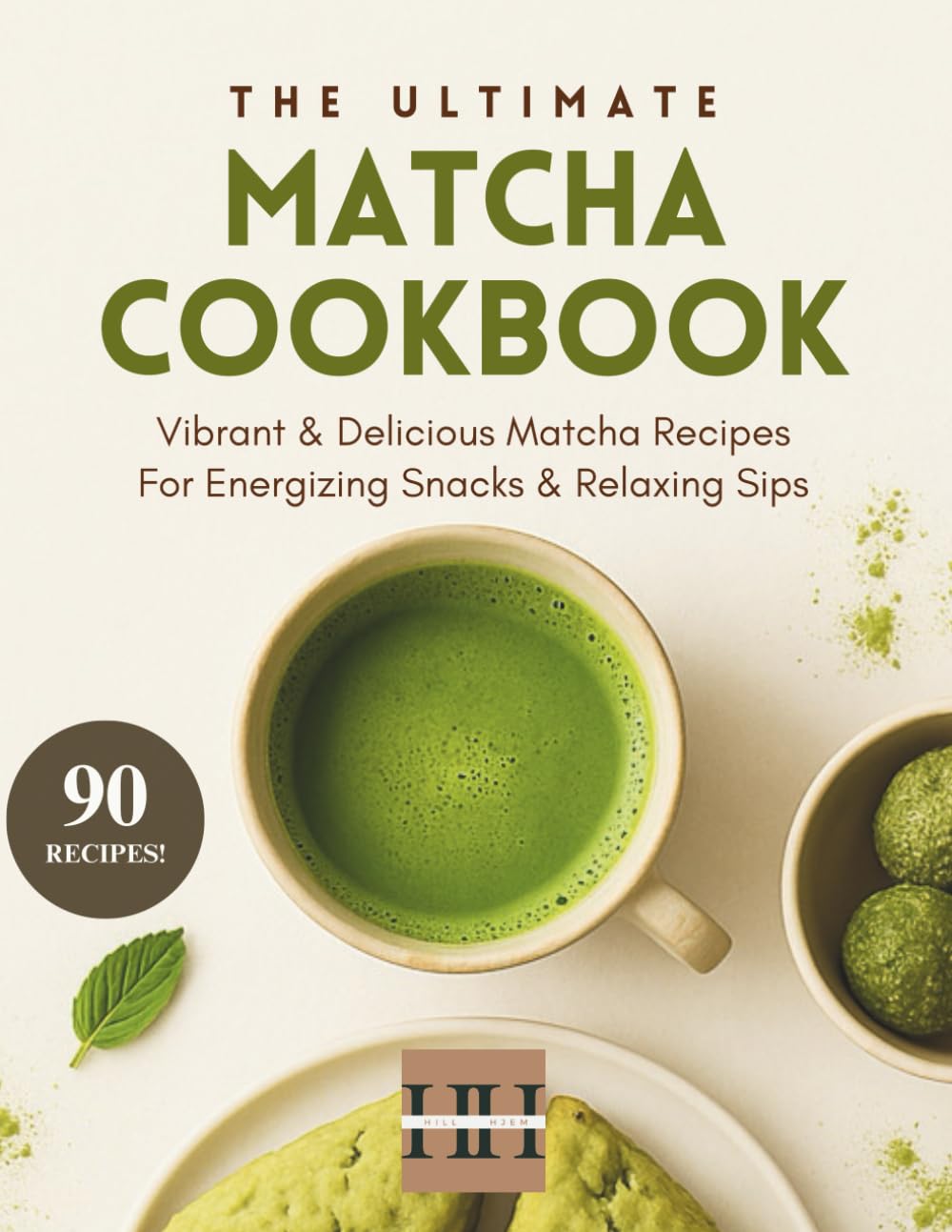 Matcha Cookbook: Creative and Delicious Matcha Recipes (A Season of Flavor: 90 Recipes to Inspire and Explore a Well Loved Favorite) Cooking & Enjoying