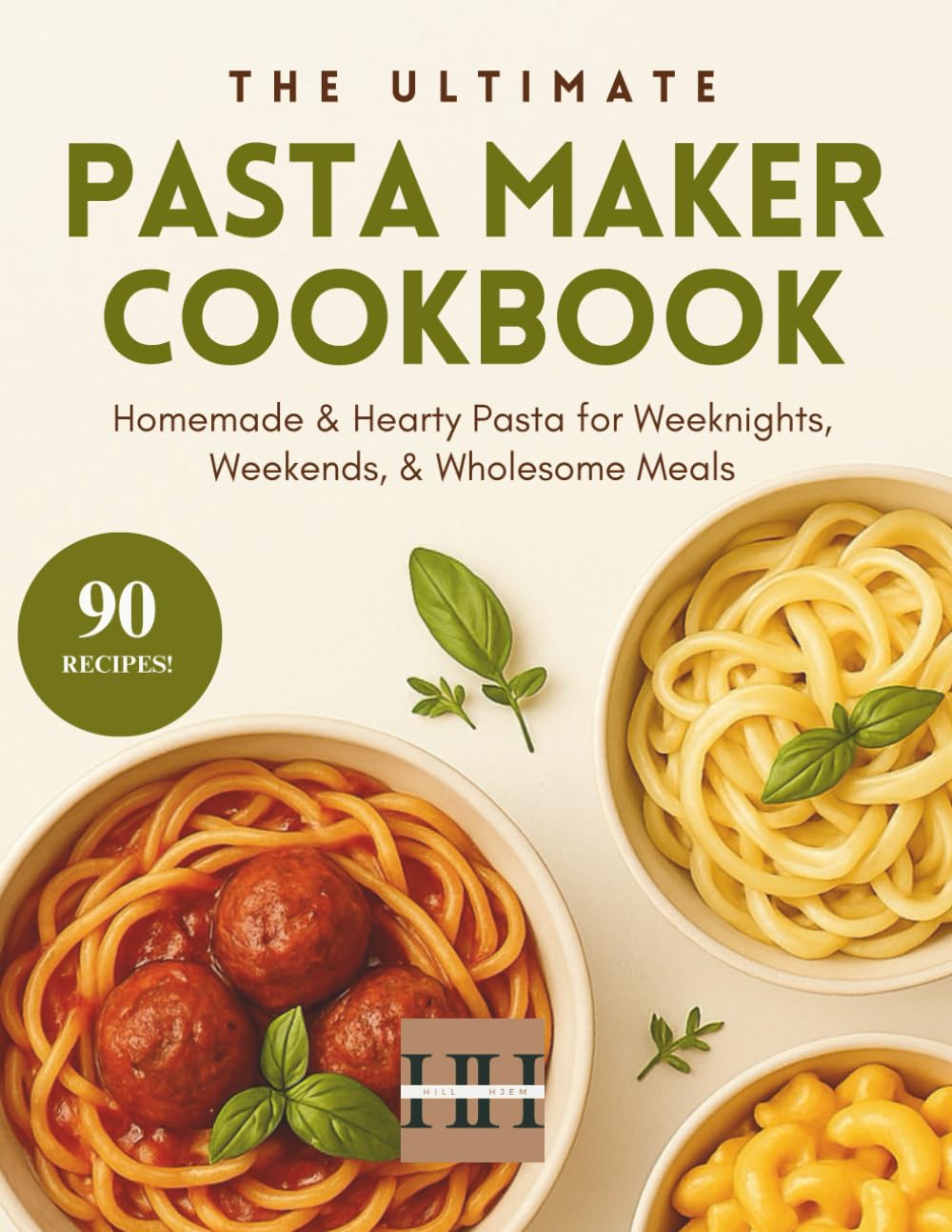 Pasta Maker Cookbook: The complete pasta maker recipe cookbook for beginners with 90 delicious pasta recipes to enjoy (A Season of Flavor: 90 Recipes to Inspire and Explore a Well Loved Favorite) Cooking & Enjoying