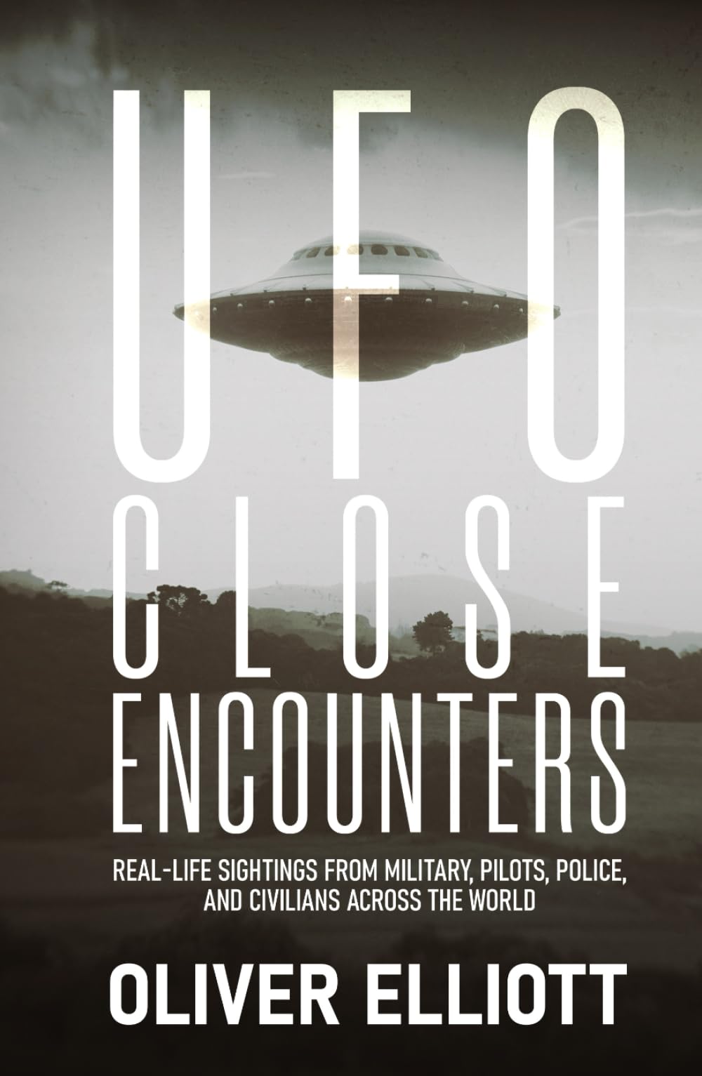 UFO Close Encounters: True Stories That Defy Explanation: Real-Life Sightings from Military, Pilots, Police, and Civilians Across the World General education