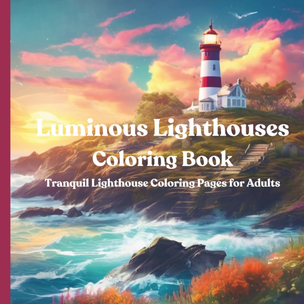 Luminous Lighthouses Coloring Book: Tranquil Lighthouse Coloring Pages for Adults Hobbies & Crafts