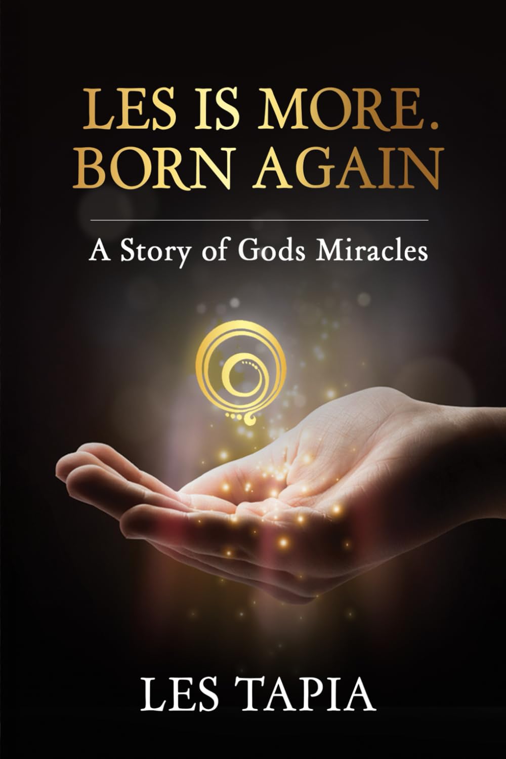 LES IS MORE. BORN AGAIN.: A story of God’s miracles Art & Literature
