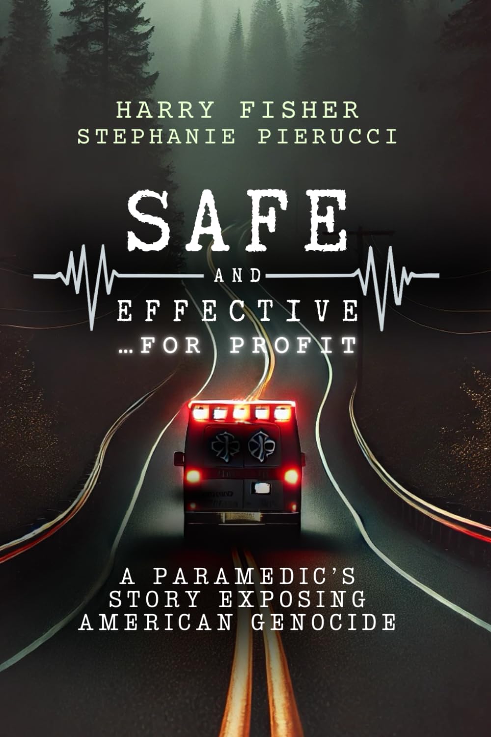 Safe and Effective, For Profit: A Paramedic’s Story Exposing An American Genocide Medicine