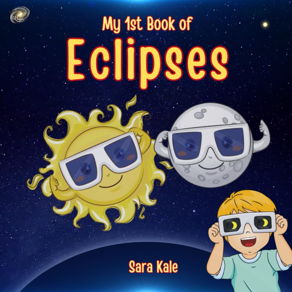 My 1st Book of Eclipses: Learn all about Solar, Lunar Eclipse (Total, Partial, Annular, Blood Moon), Kids guide to Eclipses, new edition 2024 for Pre ... Kids 5+ years (Nature Explorers Series) Natural Sciences