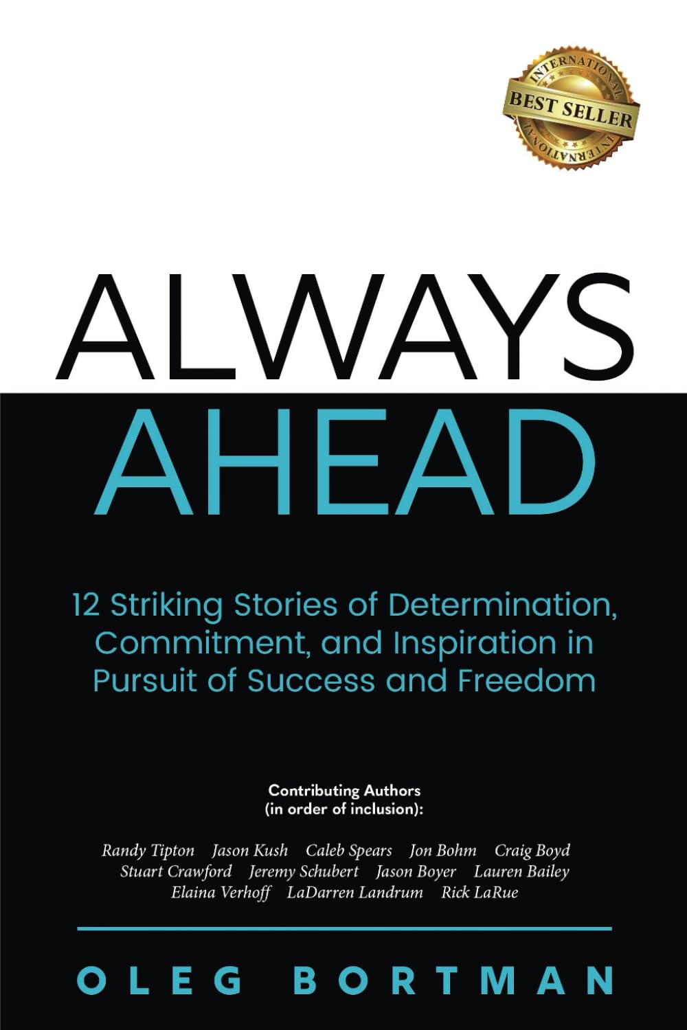 Always Ahead: 12 Striking Stories of Determination, Commitment, and Inspiration in Pursuit of Success and Freedom Business, Finance & Career