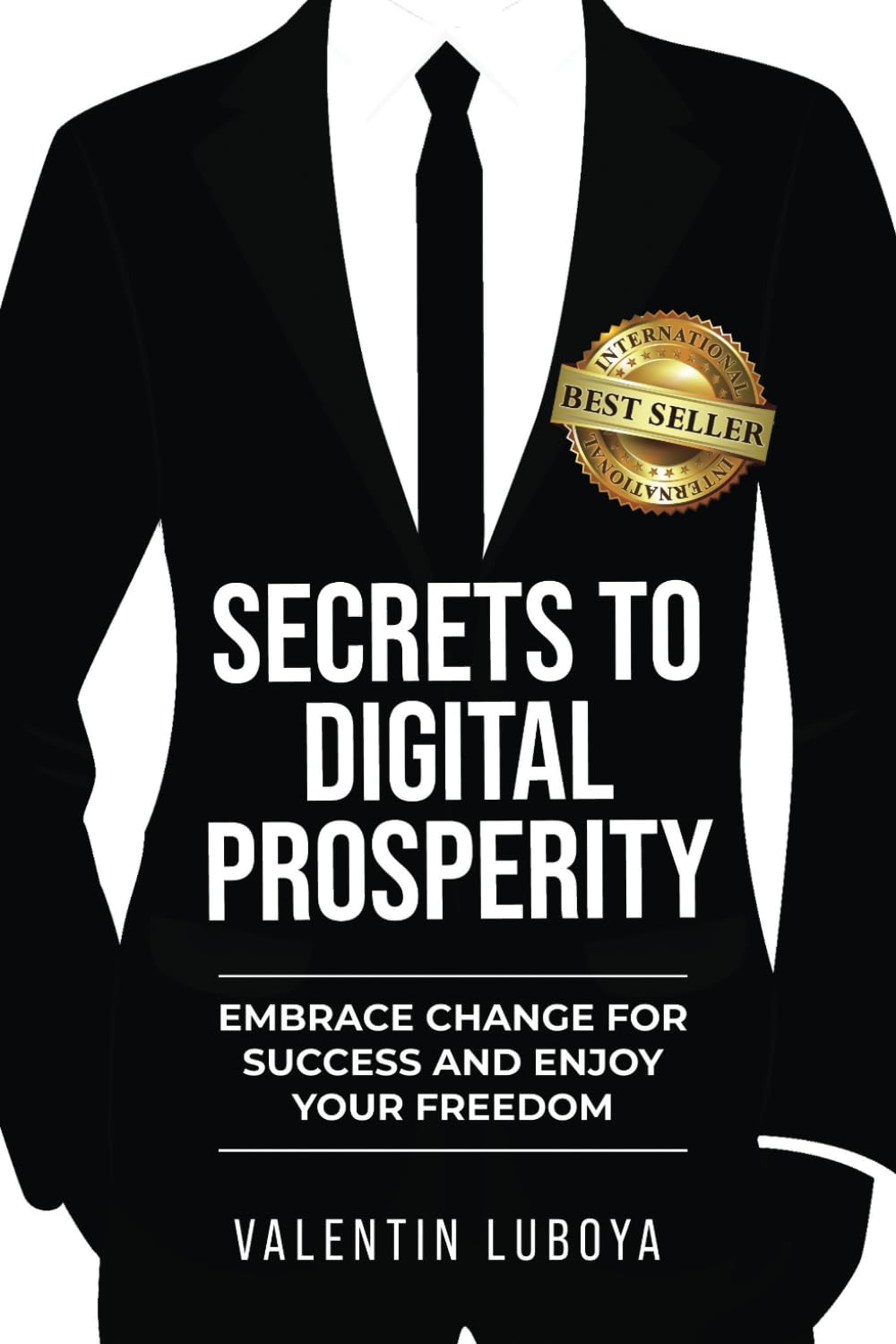 Secrets to Digital Prosperity: Embrace Change for Success and Enjoy Your Freedom Business, Finance & Career