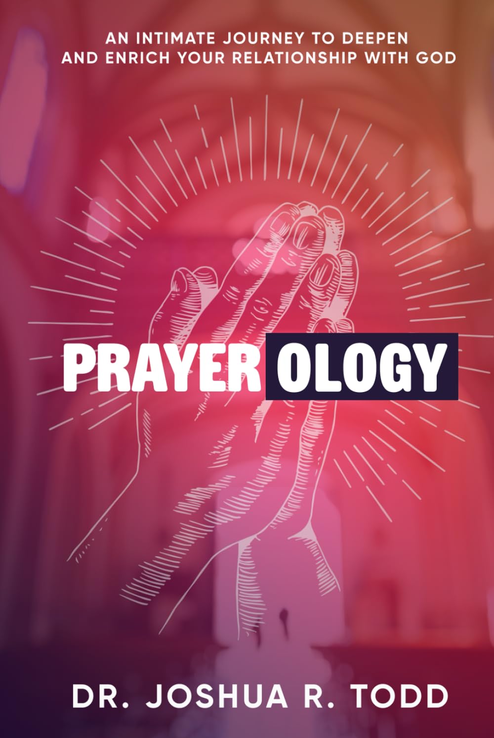 PRAYEROLOGY: An Intimate Journey to Deepen and Enrich Your Relationshi with God Religion & Esotericism
