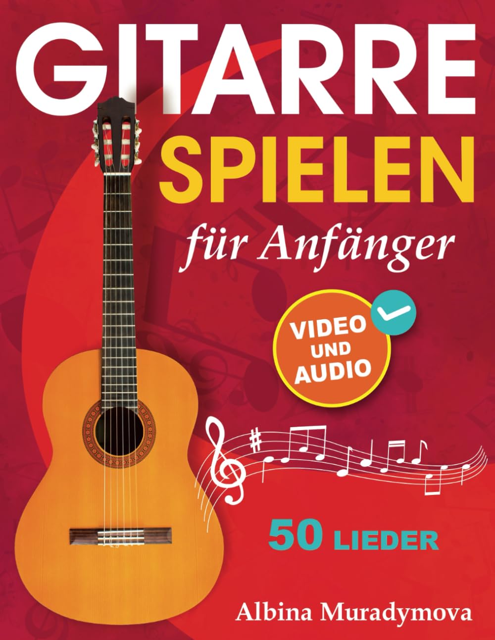 Gitarrenunterricht für Anfänger + Video und Audio: Gitarre spielen für Kinder, Jugendliche und Erwachsene, 50 Lieder Sheet Music