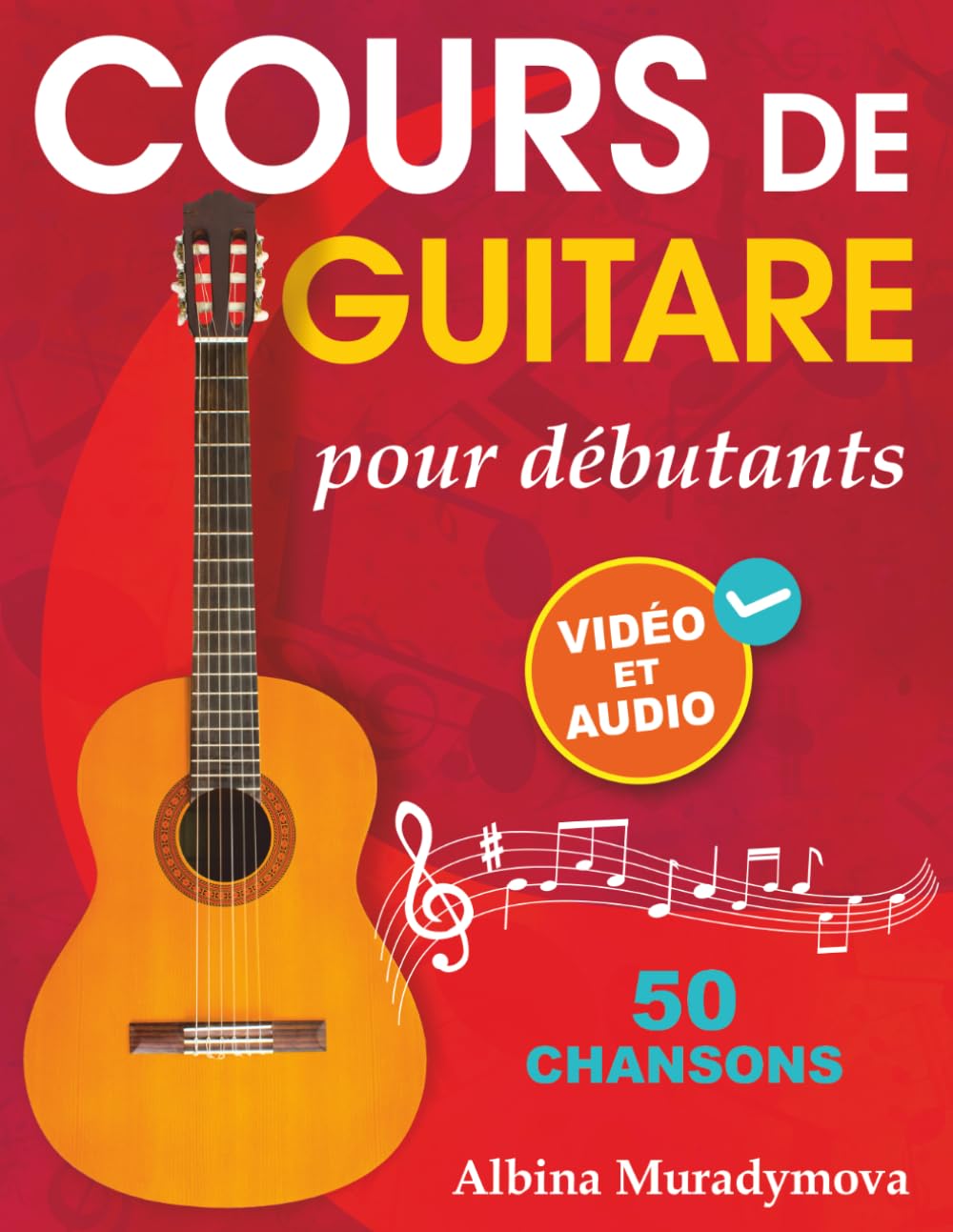 Cours de guitare pour débutants + Vidéo et Audio: Comment jouer de la guitare pour les enfants, les adolescents et les adultes en 50 chansons Sheet Music