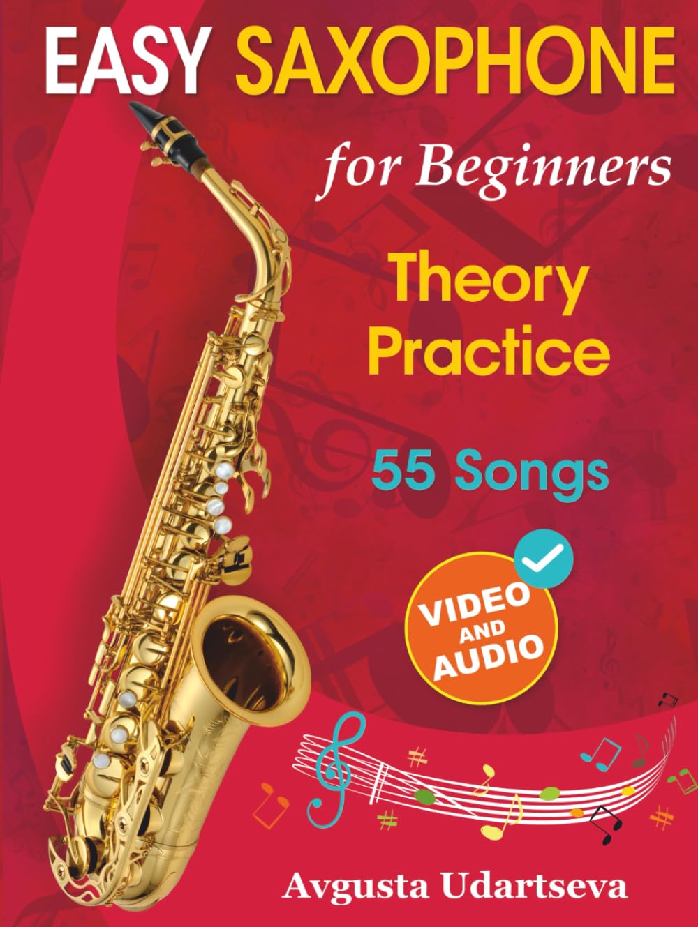 Easy Saxophone for Beginners: Theory, Practice and 55 Songs. For Kids 12+ and Adults. With Online Video and Audio Sheet Music