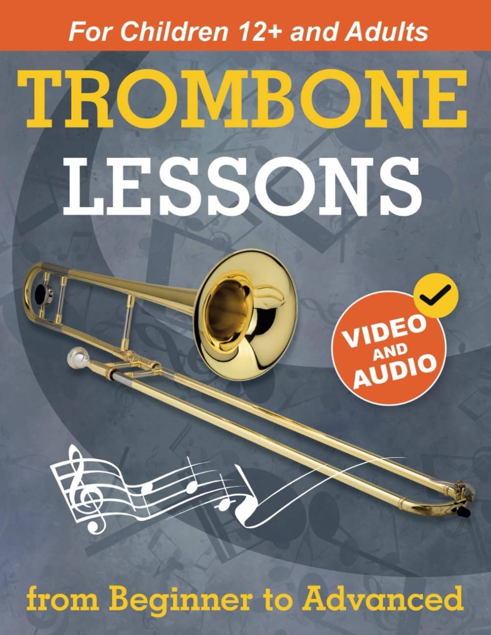 Trombone Lessons from Beginner to Advanced: Beginner Trombone for Teens and Adults with 15 Songs. First Book Step by Step Sheet Music