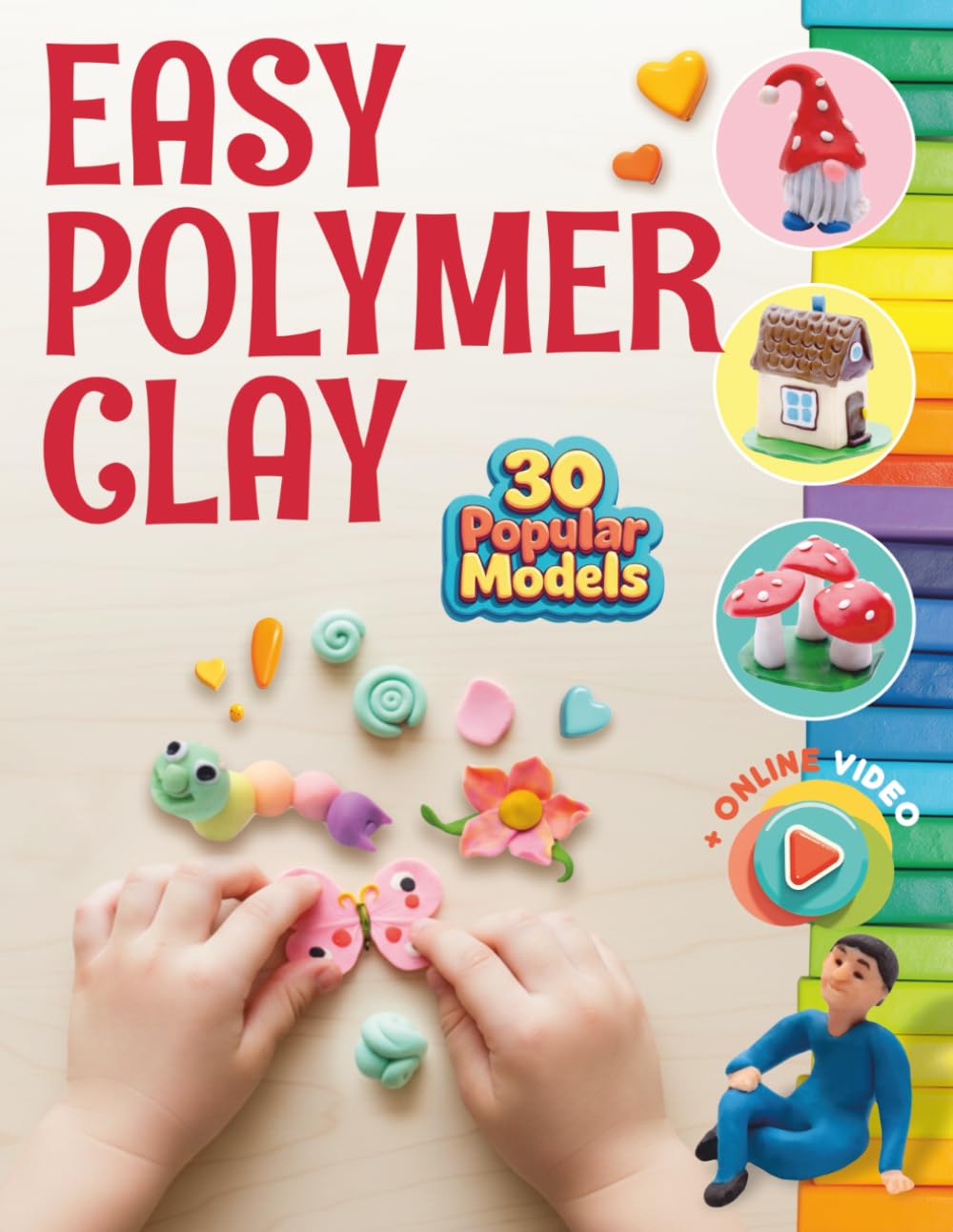Easy Polymer Clay for Kids: 30 Popular Models + Online Video. First Book Step by Step Film, Art & Culture