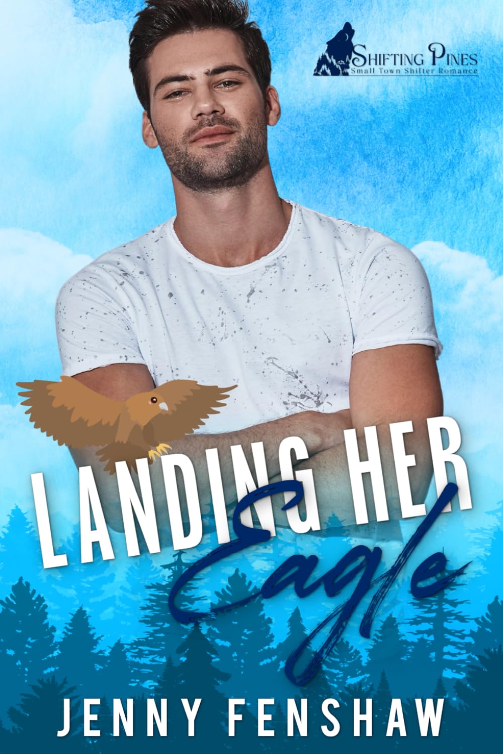 Landing Her Eagle: Small town shifter best friends to lovers romance (Shifting Pines - Small Town Shifter Romance) Historical Fiction