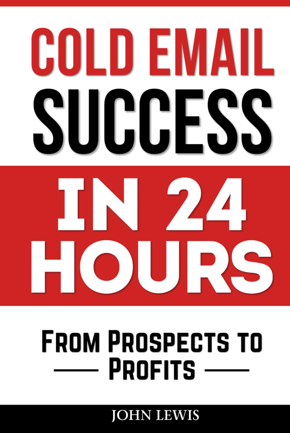 Cold Email Success in 24 Hours: From Prospects to Profits Business, Finance & Career