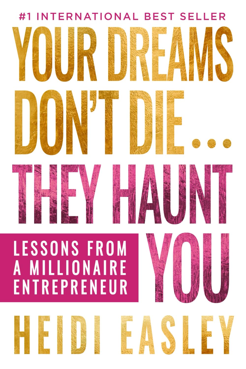 Your Dreams Don't Die... They Haunt You: Lessons from a Millionaire Entrepreneur Business, Finance & Career