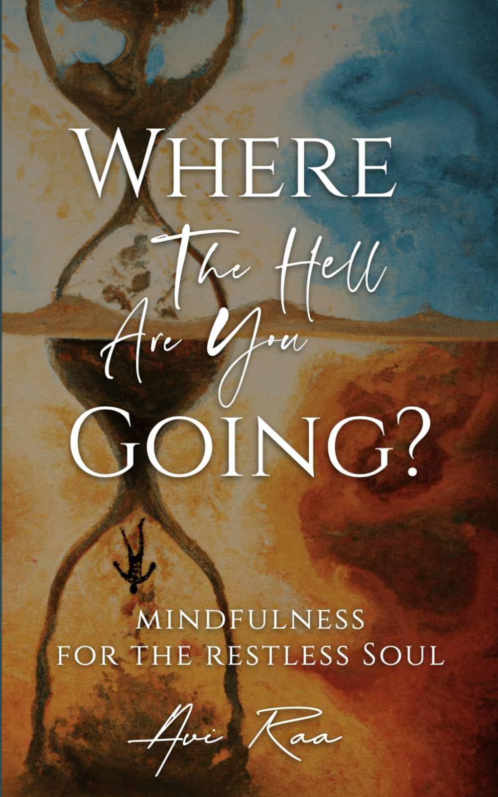 Where the Hell Are You Going?: Mindfulness for the Restless Soul Health, Nutrition & Fitness
