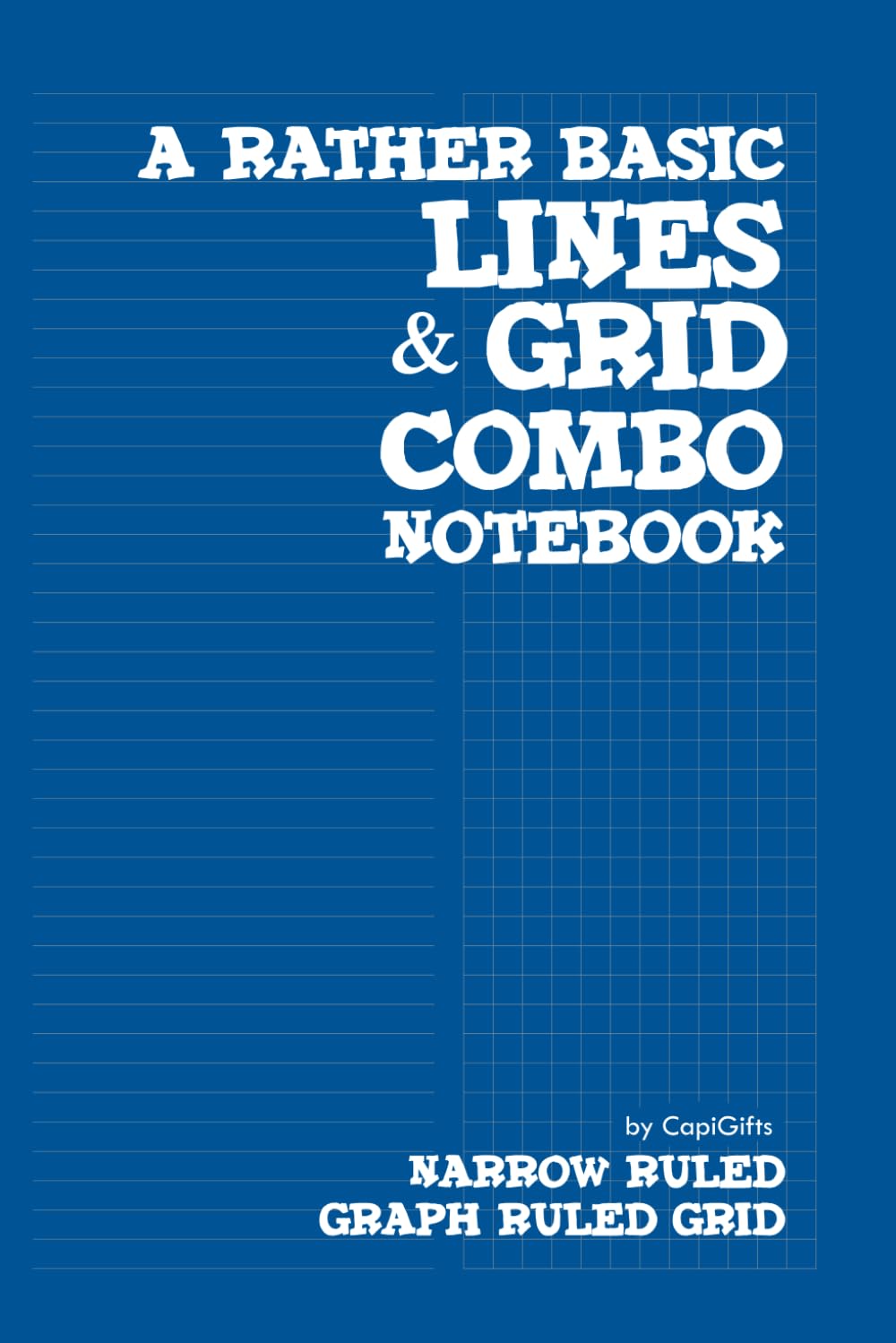 A Rather Basic Lines & Grid Combo Notebook: Paperback Cover, Split Page Layout Interior with Ruled Narrow 5mm Lines, Graph Ruled 5mm Square Grid and Content Pages to Easily Locate What You Need. Memories