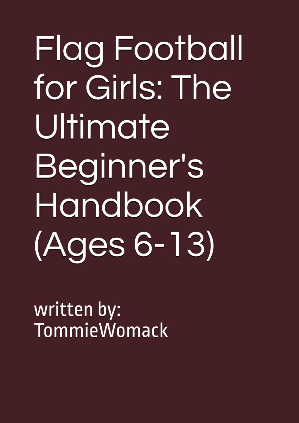 Flag Football for Girls:: The Ultimate Beginner's Handbook (Ages 6-13) Self-help