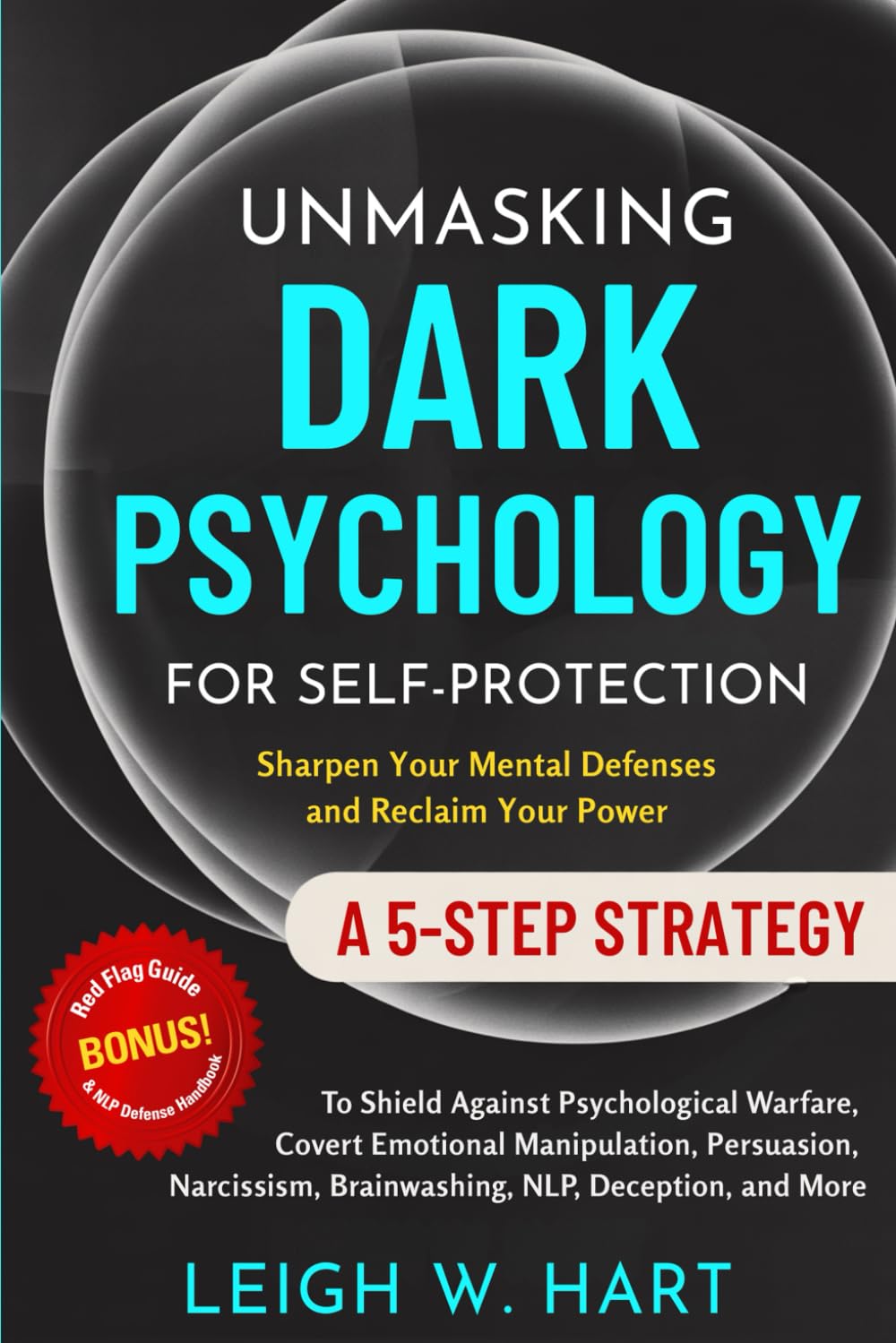 Unmasking Dark Psychology for Self-Protection: A 5-Step Strategy to Shield Against Psychological Warfare, Covert Emotional Manipulation, Persuasion, ... Deception, and More (Heal, Grow, & Thrive) Medicine