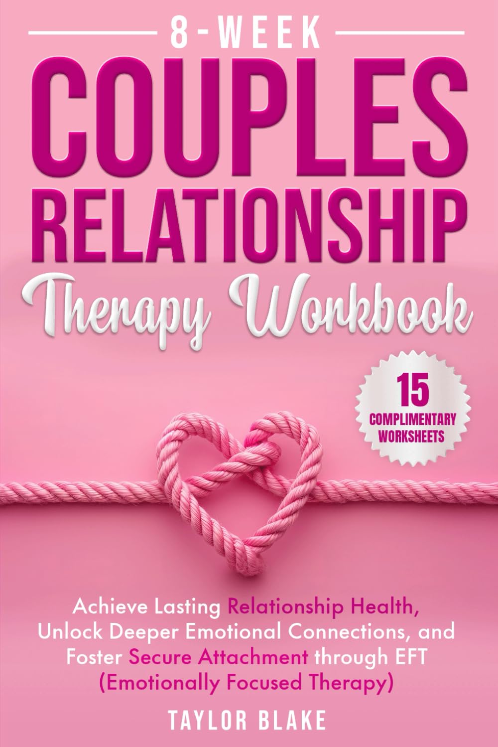 8-Week Couples Relationship Therapy Workbook: Achieve Lasting Relationship Health, Unlock Deeper Emotional Connections, and Foster Secure Attachment through EFT (Emotionally Focused Therapy) book