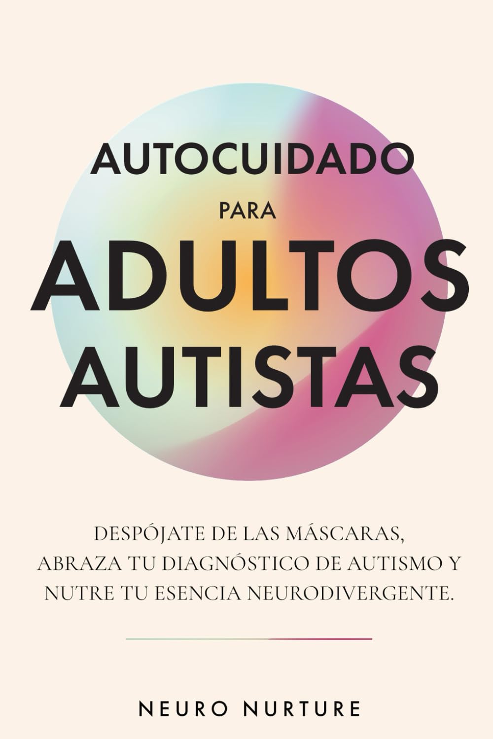 Autocuidado para adultos autistas: Despójate de las máscaras, abraza tu diagnóstico de autismo y nutre tu esencia neurodivergente book