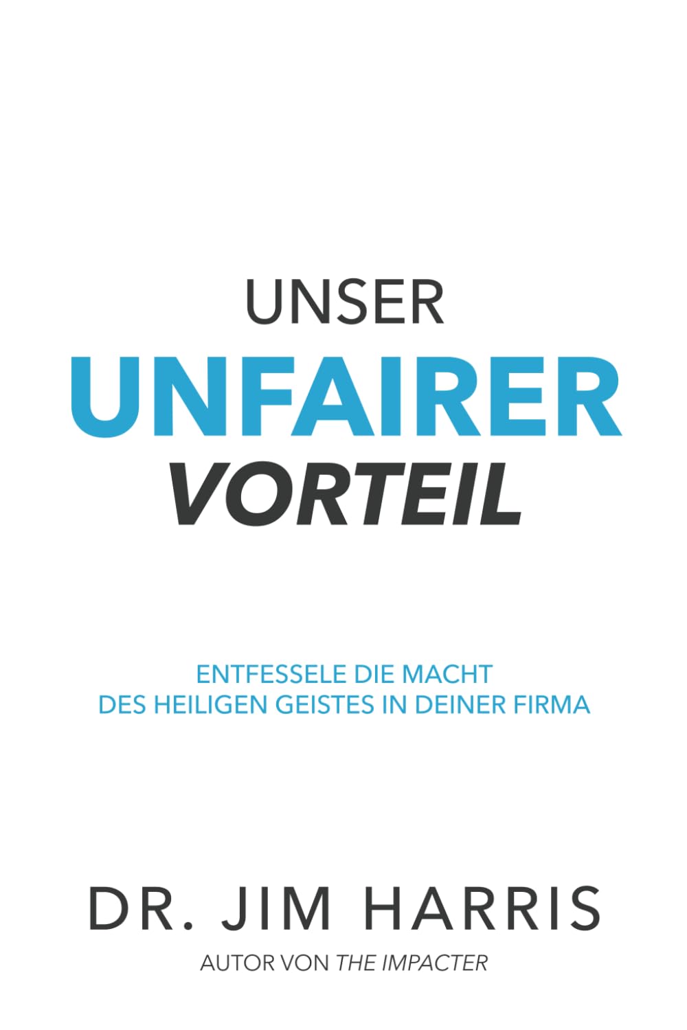 Unser unfairer Vorteil: Entfessel die Macht des Heiligen Geistes in deinem Arbeitsleben Religion & Esotericism