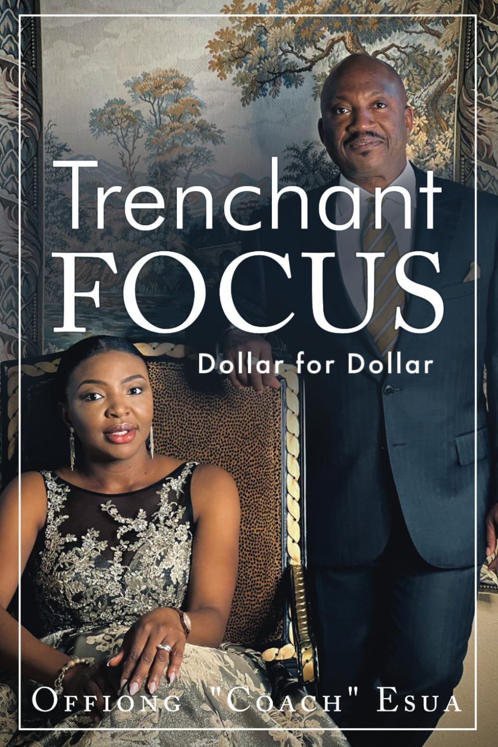 Trenchant Focus: Dollar for Dollar Business, Finance & Career
