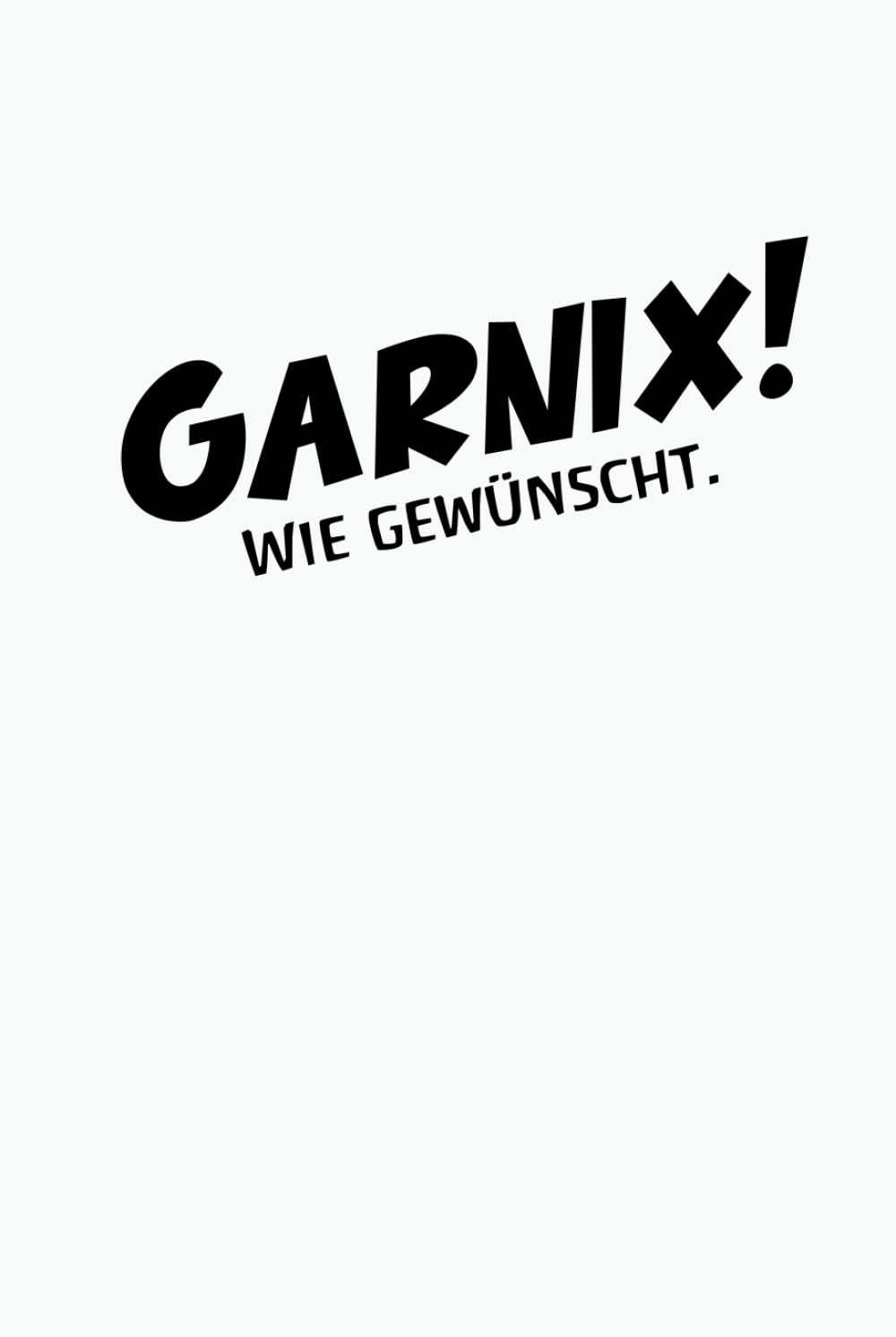 GARNIX! Wie gewünscht.: Das ultimative lustige Geschenk für alle, die sich Garnix, Nichts oder Nix gewünscht haben. Ideales Geschenk für jeden Anlass. Lifestyle