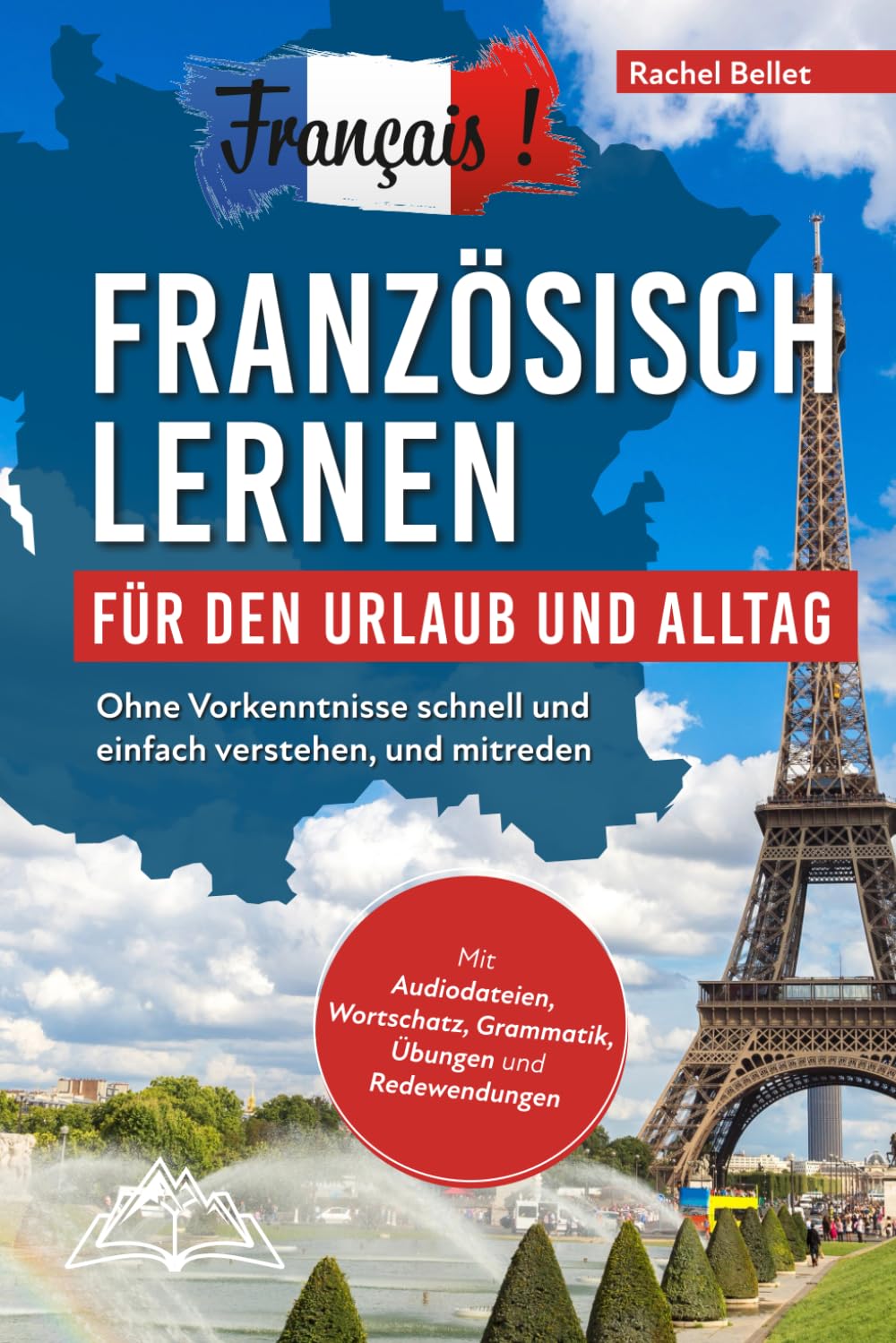 Français! Französisch lernen für den Urlaub und Alltag: Ohne Vorkenntnisse schnell und einfach verstehen und mitreden - mit Audio, Wortschatz, Grammatik, Übungen und Redewendungen Medicine