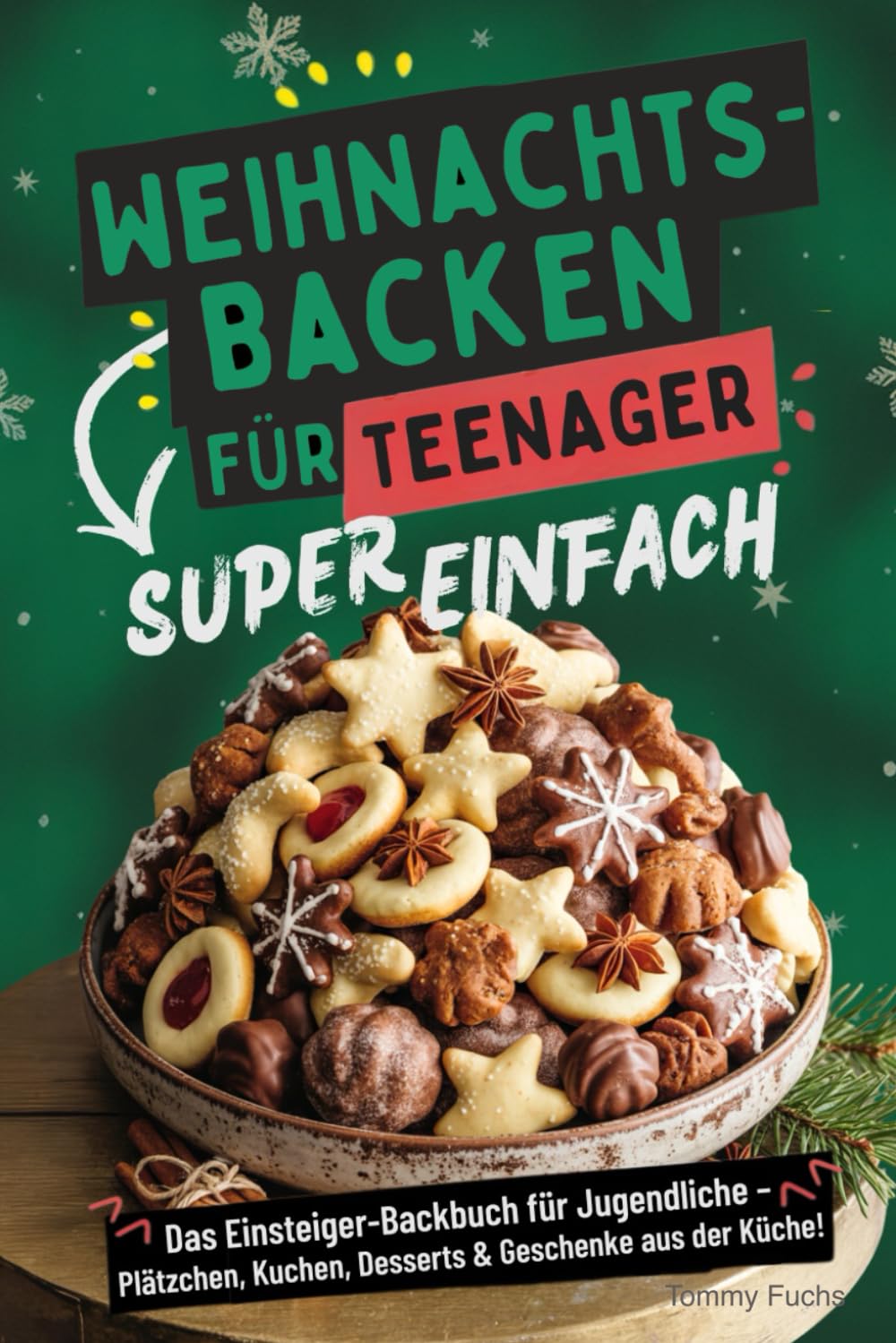 Weihnachtsbacken für Teenager – Super einfach! Das Einsteiger-Backbuch für Jugendliche: Plätzchen, Kuchen, Desserts & Geschenke aus der Küche! Cooking & Enjoying