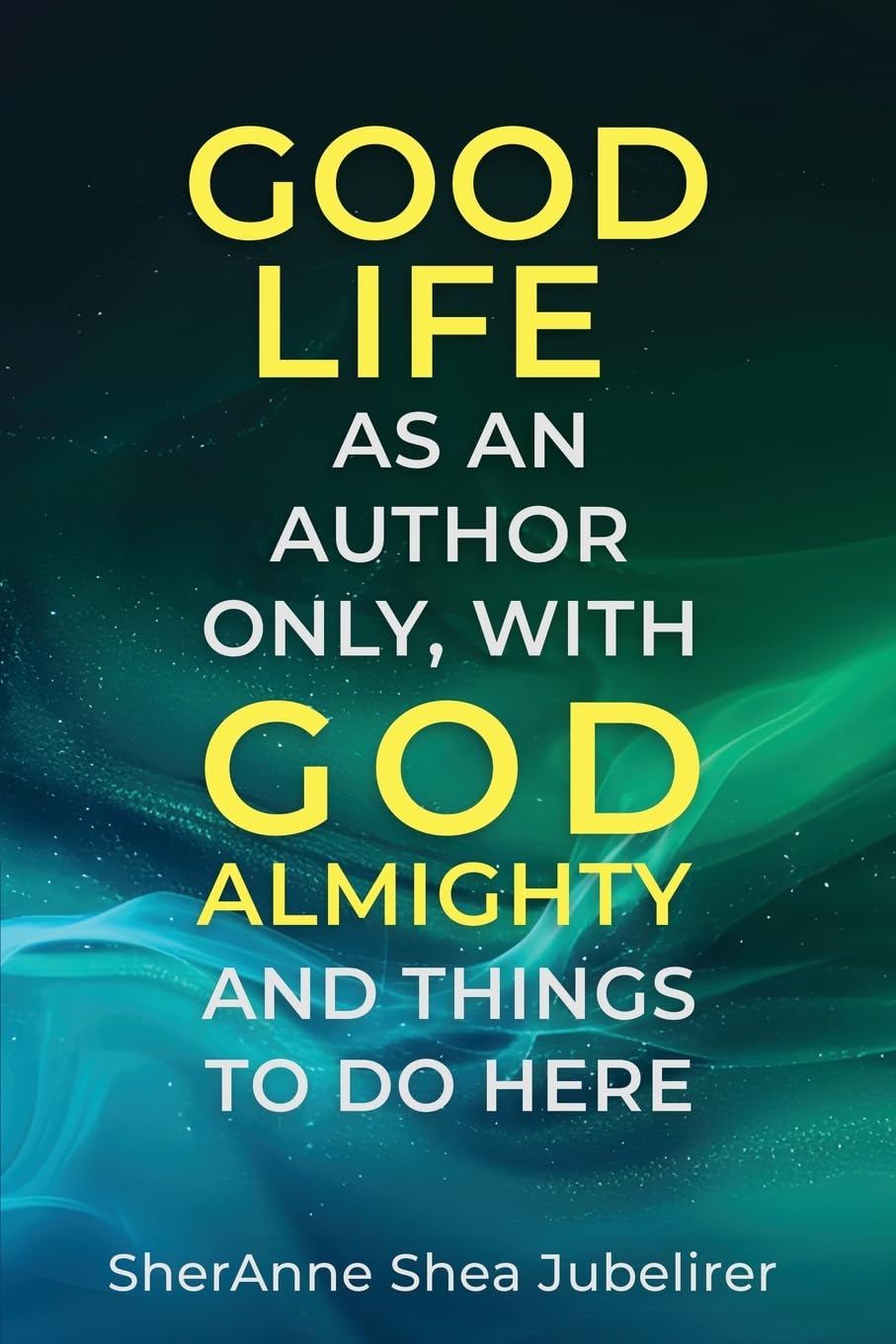 Good Life As An Author Only, With God Almighty And The Things To Do Here Art & Literature
