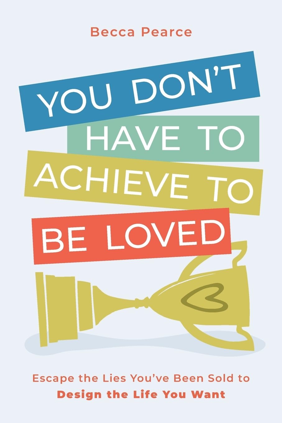 You Don't Have to Achieve to Be Loved Law