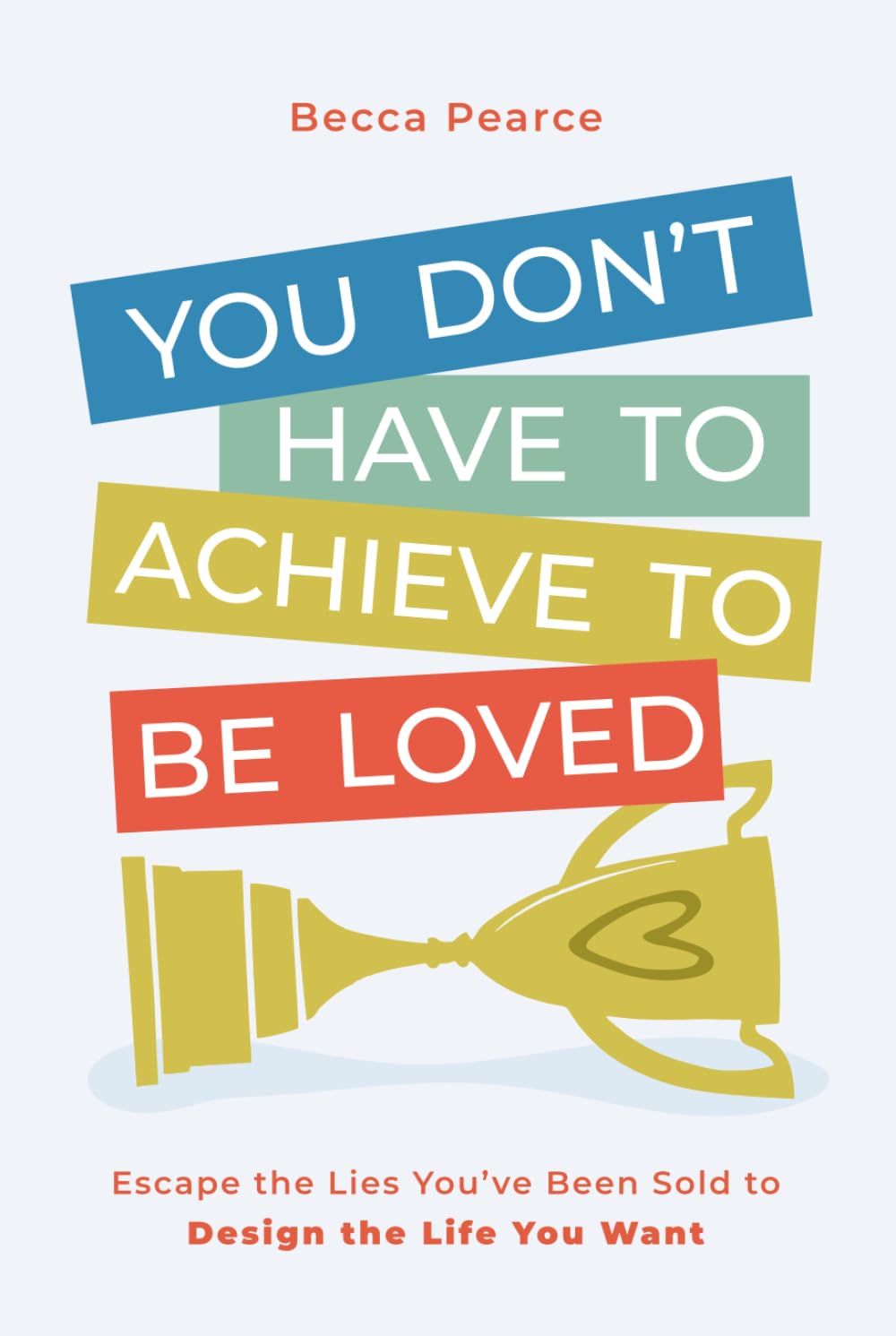 You Don't Have to Achieve to Be Loved Law