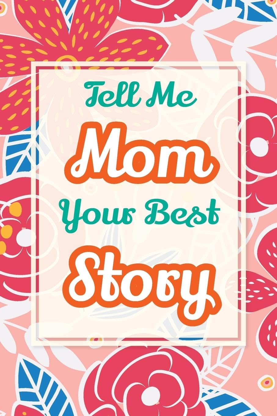 Tell Me, Mom, Your Best Story: A Family Keepsake Gift to Share a Mother's Story and Memories (Heartfelt Keepsake Gifts and Memory Books, Band 2) Parents & Children