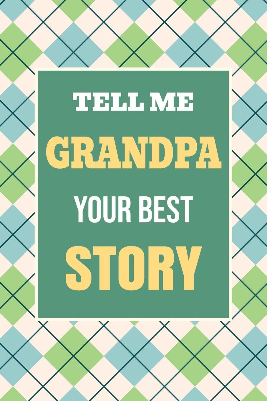 Tell Me, Grandpa, Your Best Story: A Family Keepsake Gift to Share a Grandfather's Story and Memories (Heartfelt Keepsake Gifts and Memory Books, Band 3) Parents & Children
