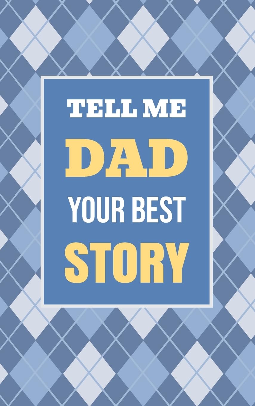 Tell Me, Dad, Your Best Story: A Family Keepsake Gift to Share a Father's Story and Memories (Heartfelt Keepsake Gifts and Memory Books) Parents & Children