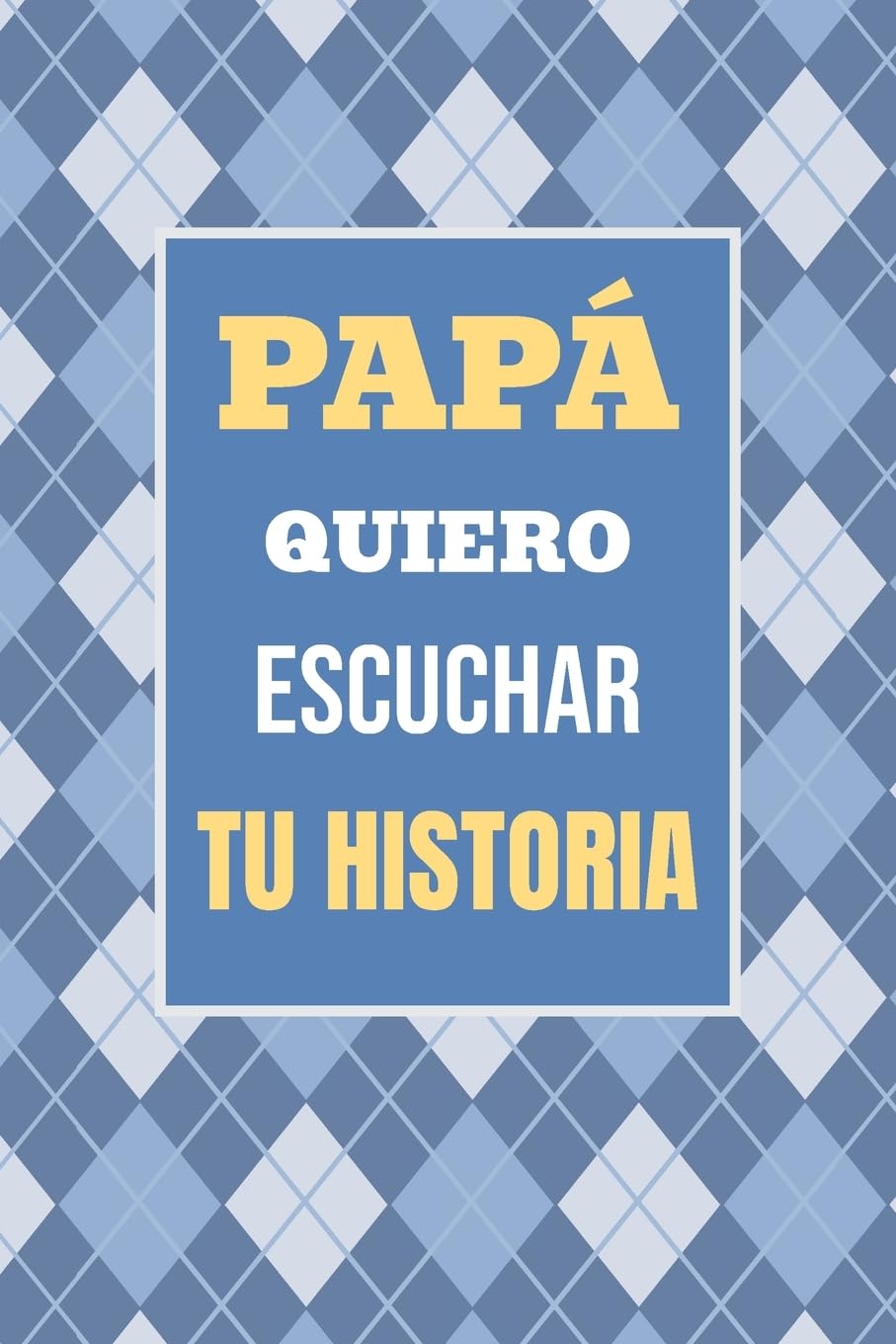 Papá, Quiero Escuchar tu Historia: Cuéntame tu vida: Historia familiar, recuerdos y momentos escritos por un padre (Recuerdos Y Momentos Para Atesorar) Parents & Children