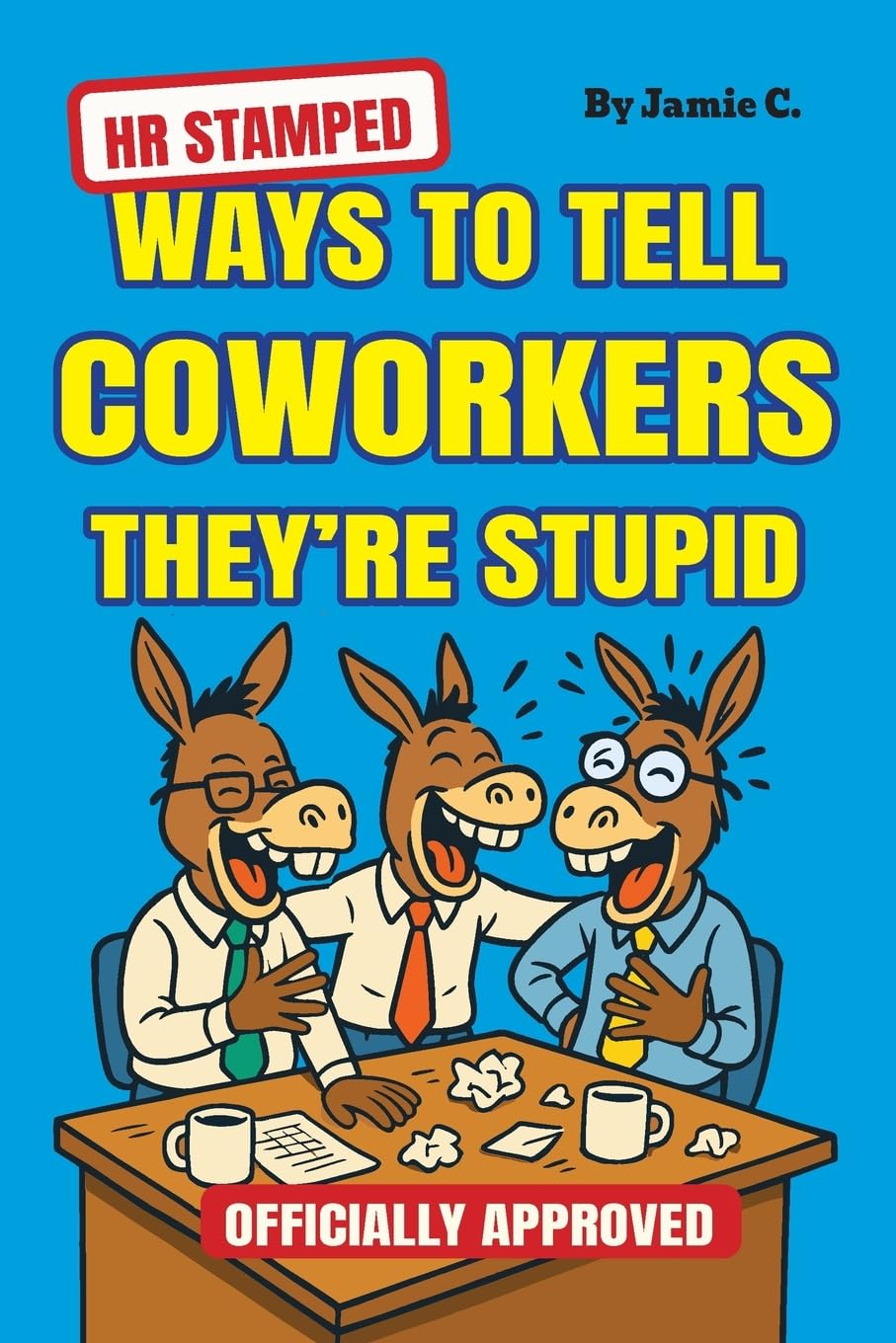HR Stamped Ways to Tell Coworkers They're Stupid (Officially Approved) Business, Finance & Career