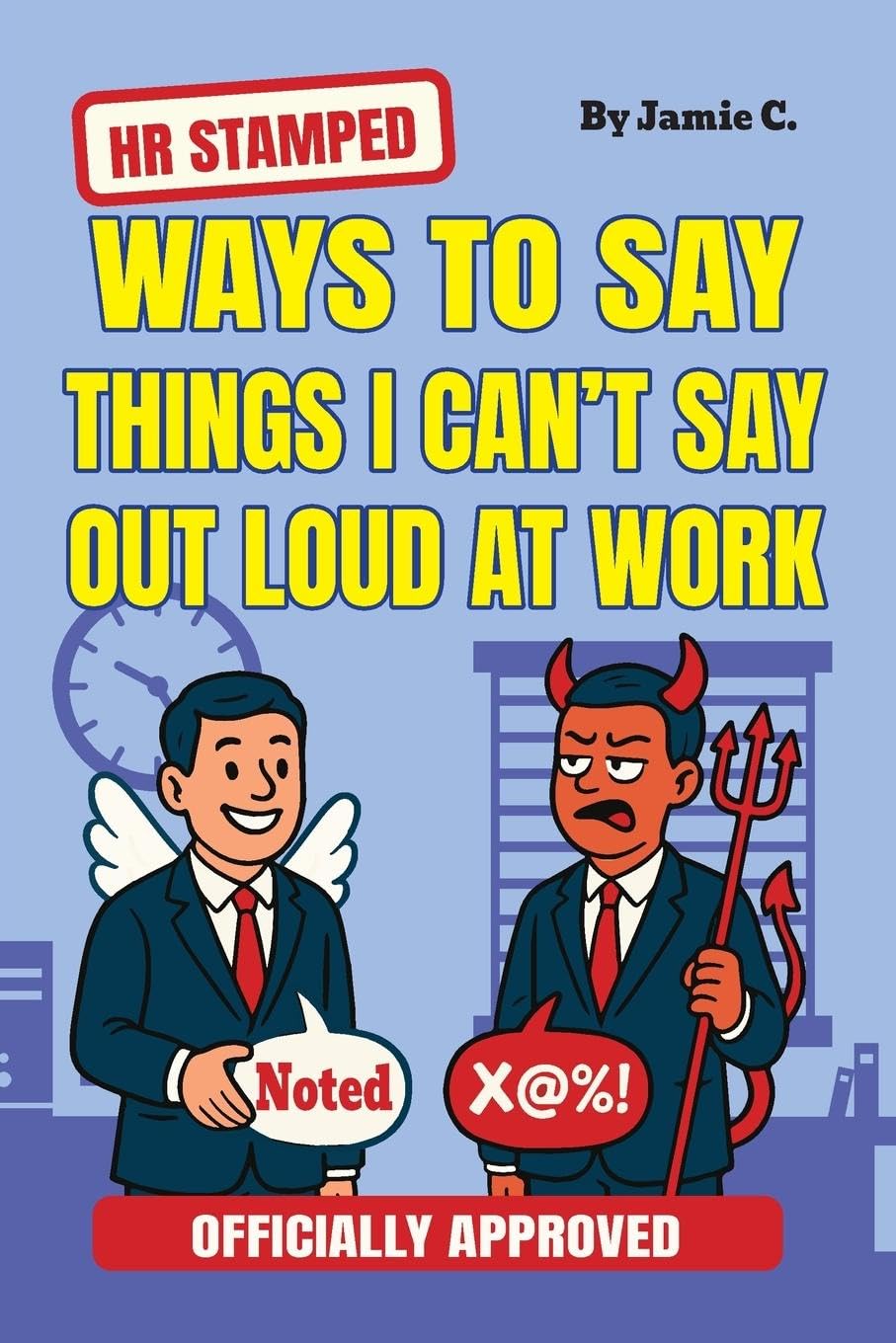 HR Stamped Ways to Say Things I Can't Say Out Loud at Work (Officially Approved) Business, Finance & Career